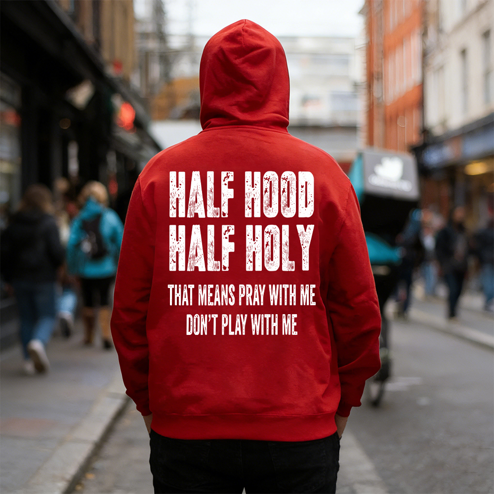 "Half Hood Half Holy Holy That Mens Pray With Me Don't Play With Me" T-shirt/Sweatshirt/Hoodie