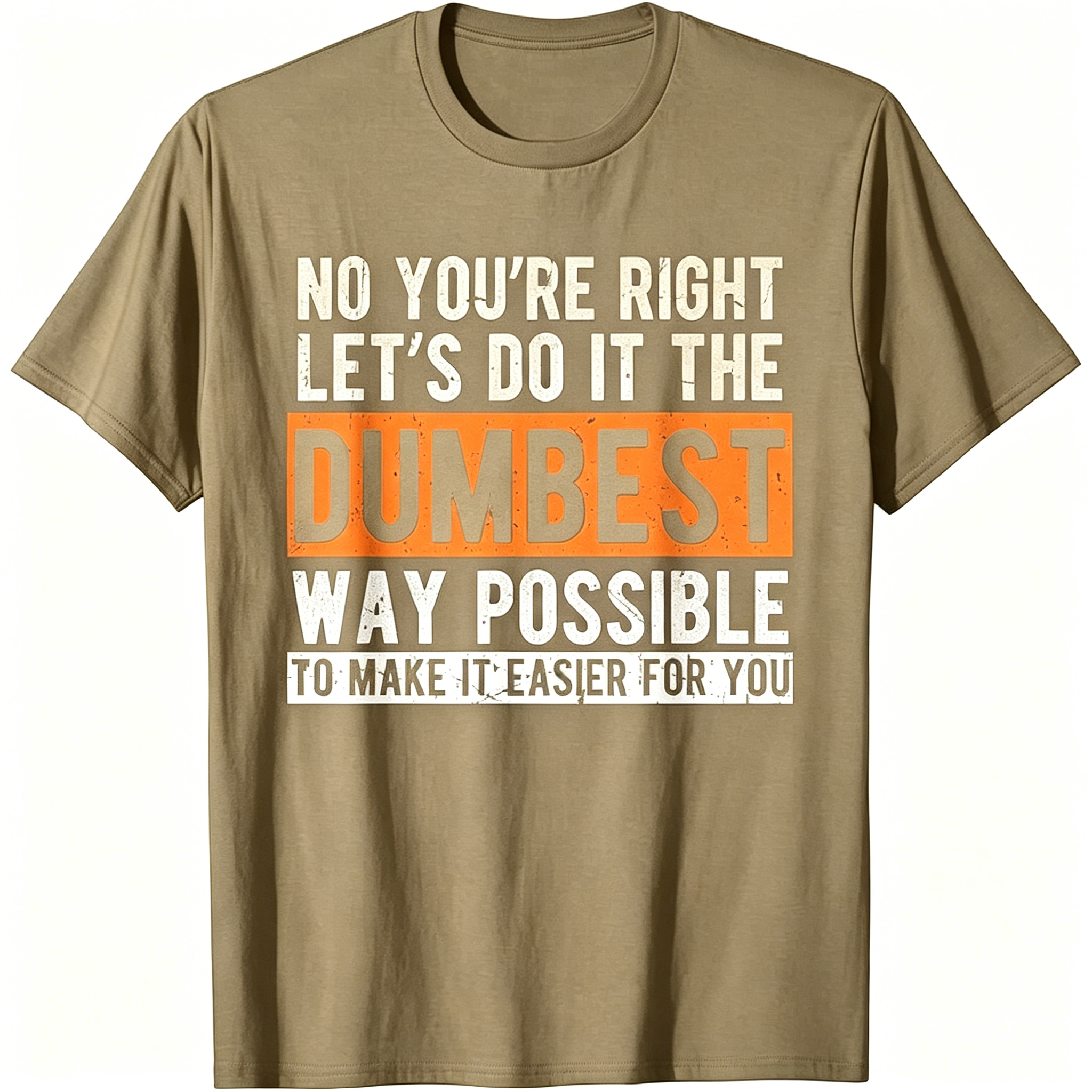 "No You're Righr Let's Do It" T-Shirt