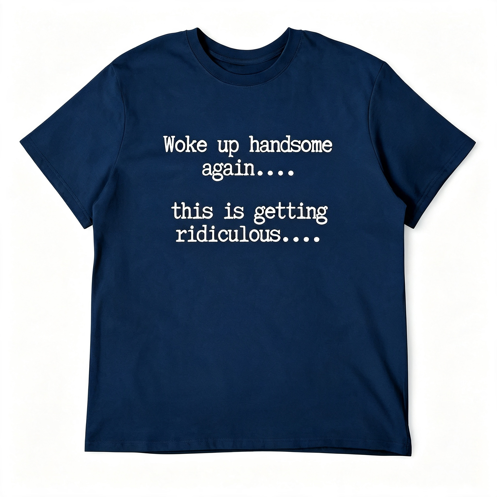 "Woke Up Handsome Again..." T-Shirt