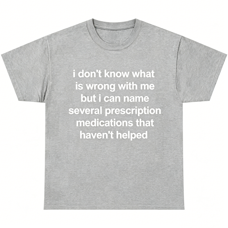 "I Don't Know What Is Wrong With Me" T-Shirt