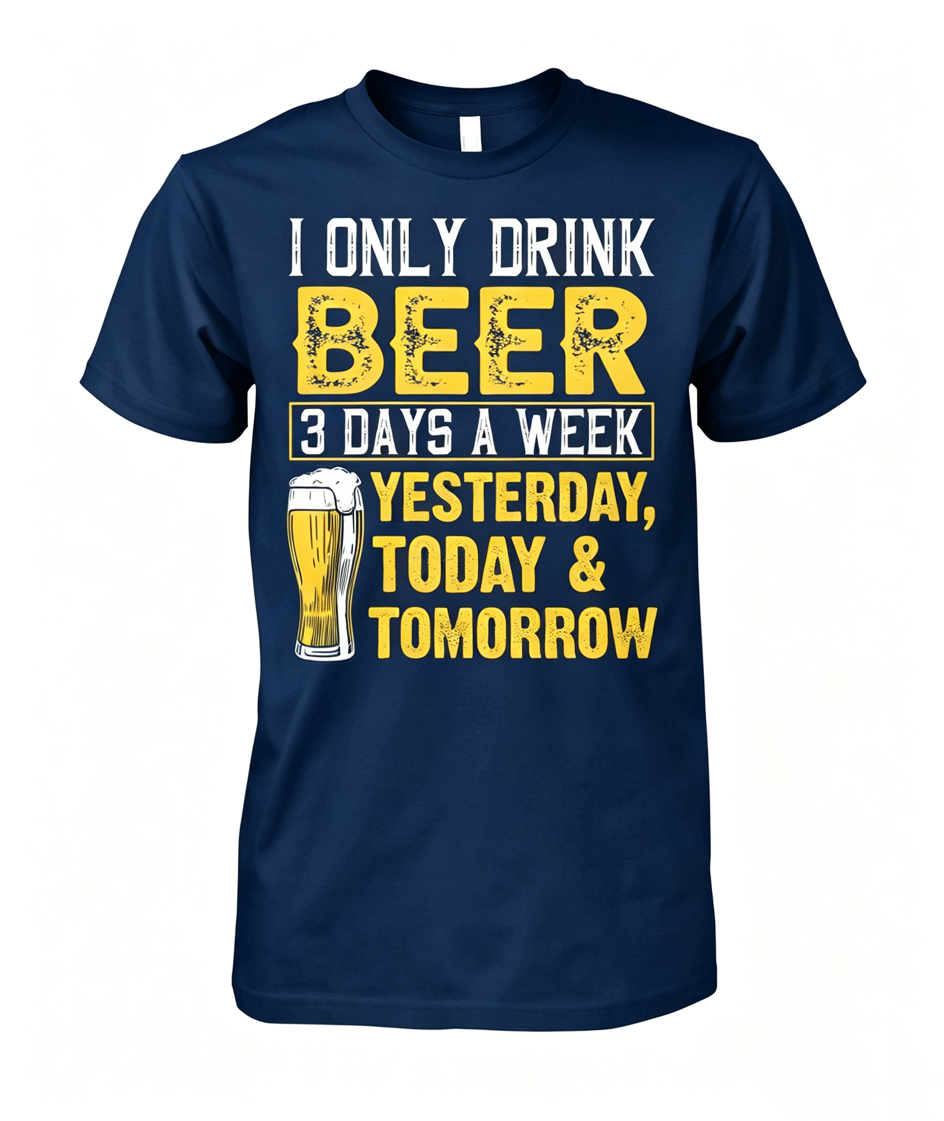 "I Only Drink Beer 3 Days A Week" T-Shirt
