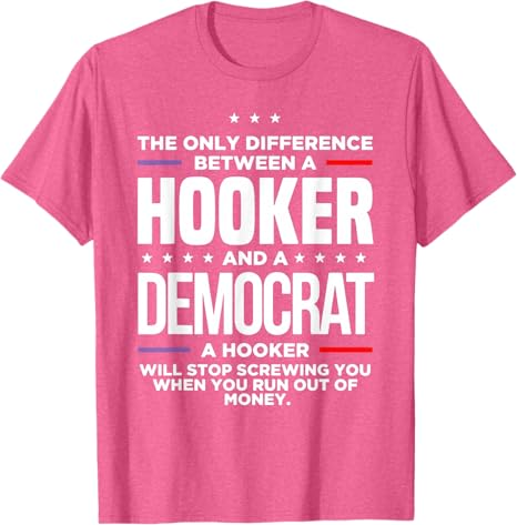 The Only Difference Between A Hooker And A Democrat T-Shirt