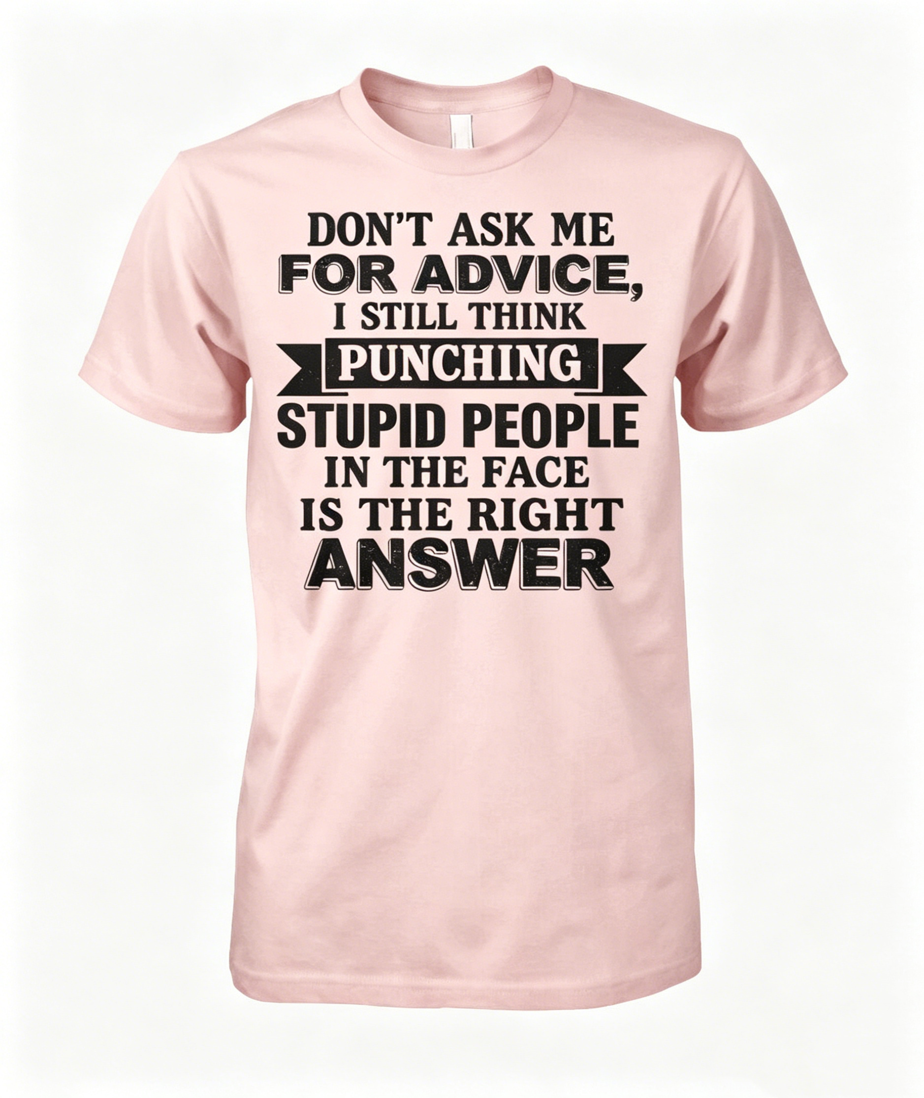 "Don't Ask Me For Advice..." T-shirt