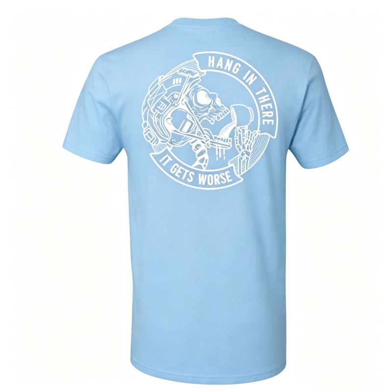 "Hang In There It Gets Worse" T-Shirt