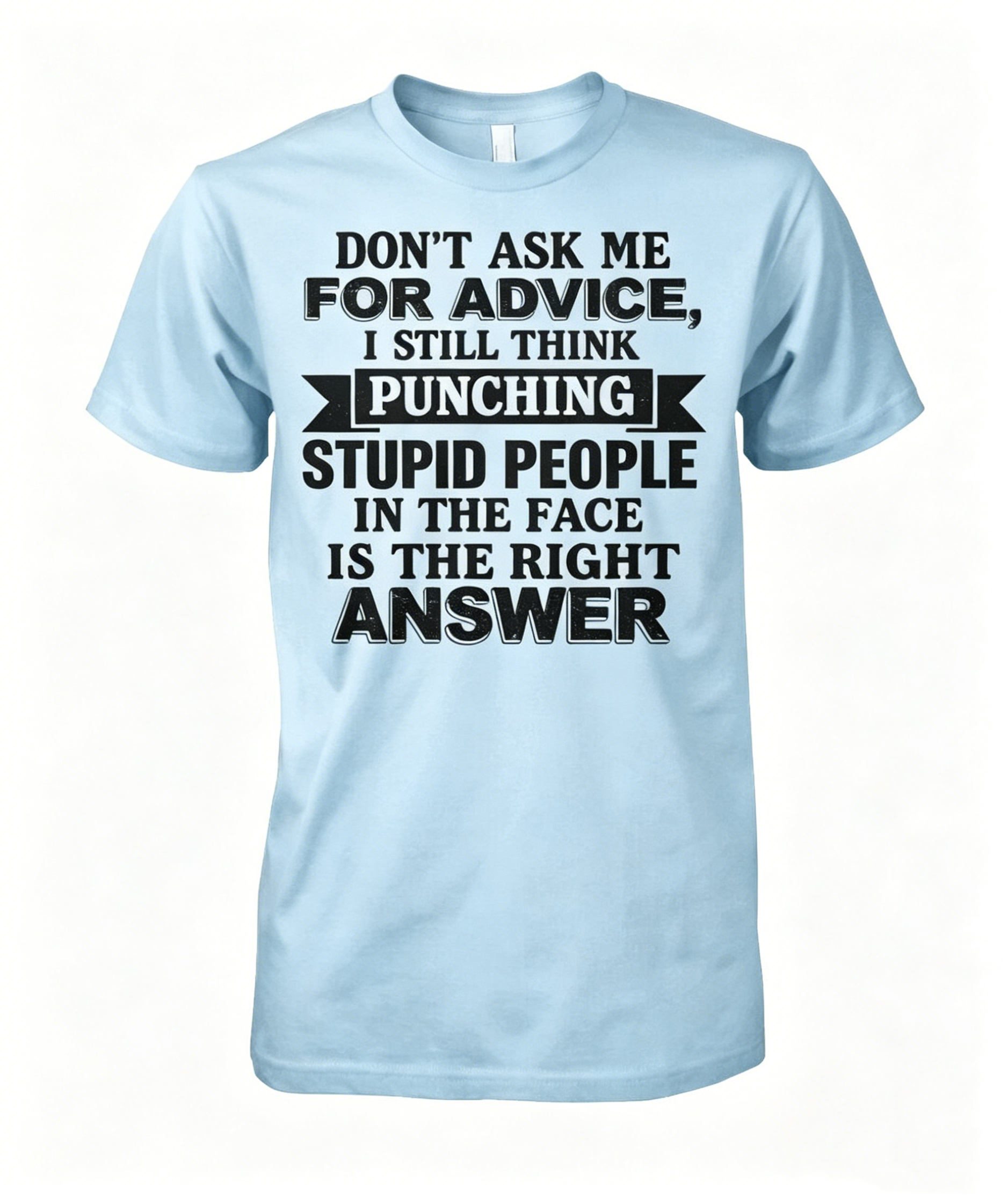 "Don't Ask Me For Advice..." T-shirt