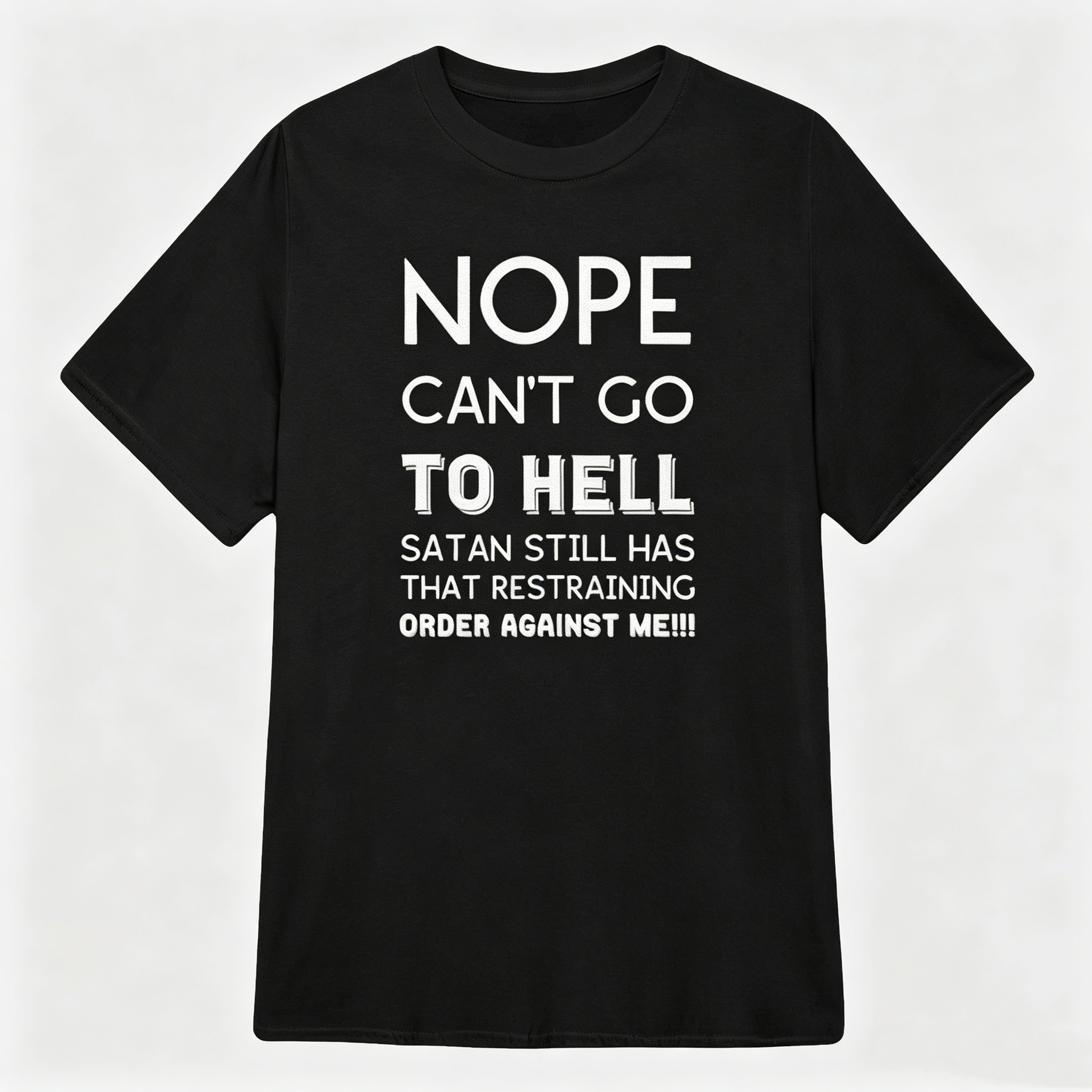 "Satan still has that restraining order against me" T-Shirt