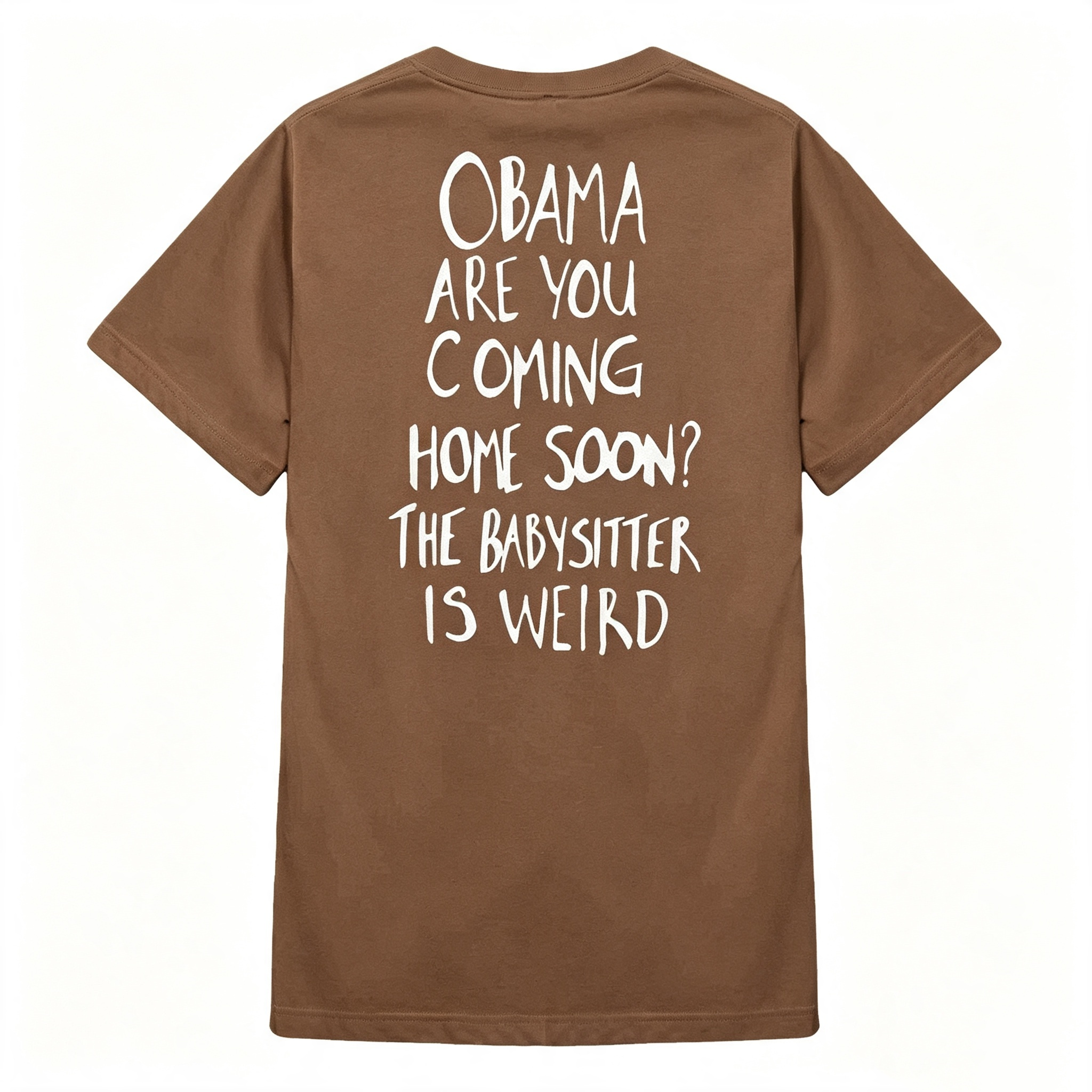 "Obama Are You Coming Home Soon? The Babysitter Is Weird" T-Shirt