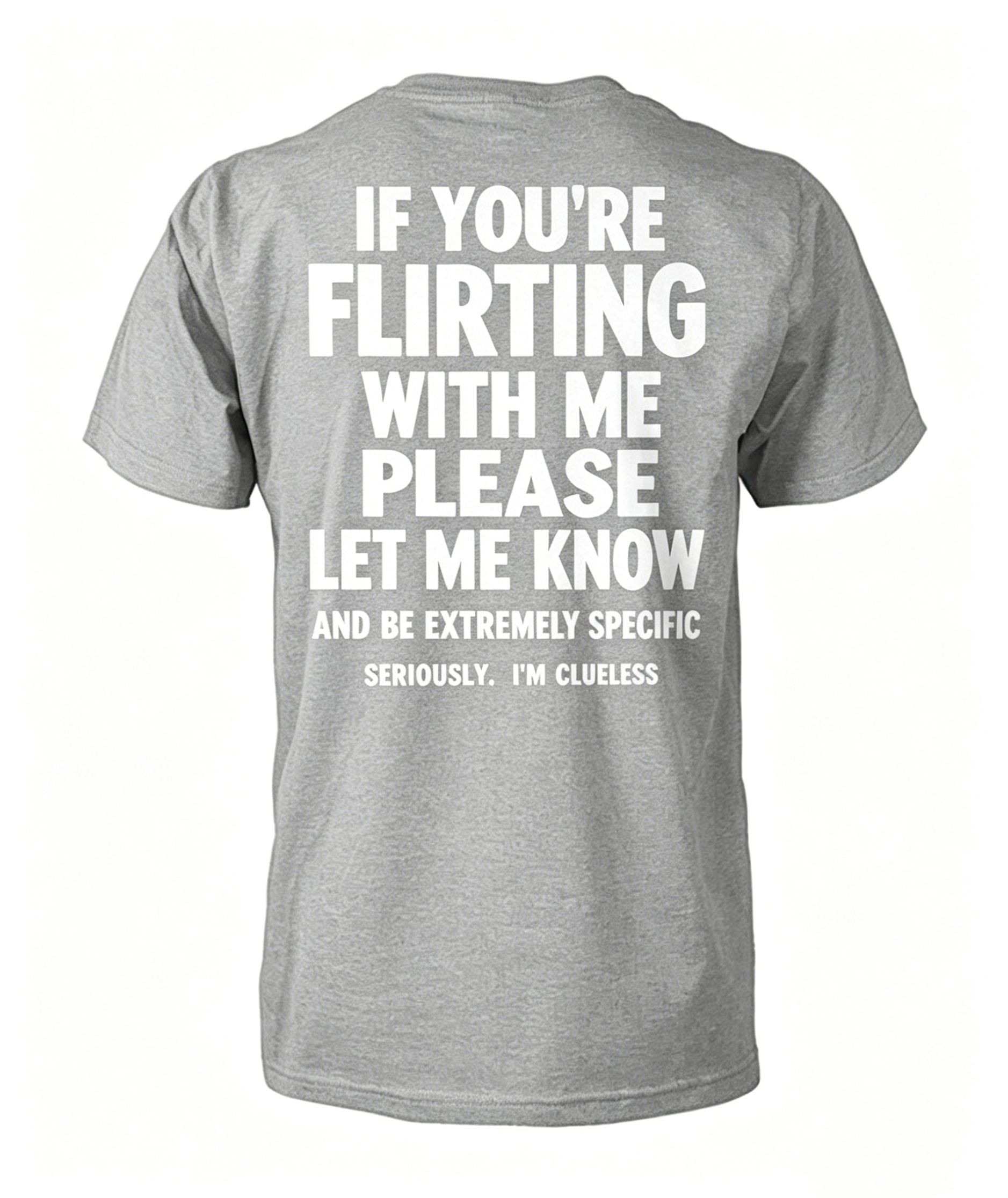 "If You're Flirting With Me Please Let Me Know" T-Shirt
