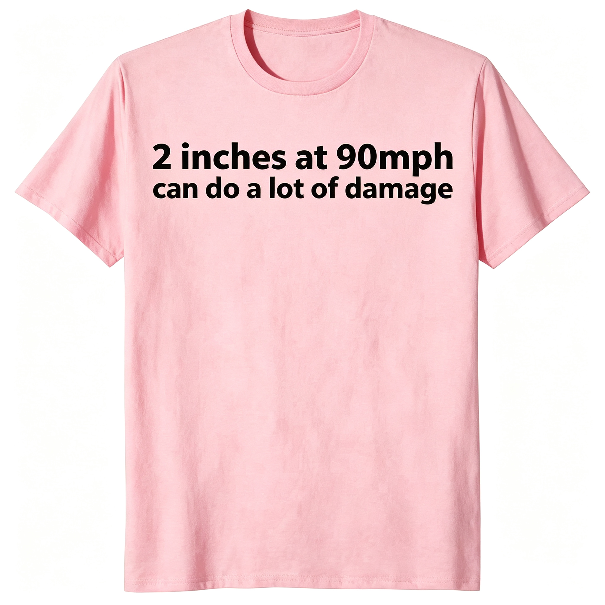"2 Inches At 90 MPH Can Do A Lot Of Damage" T-Shirt