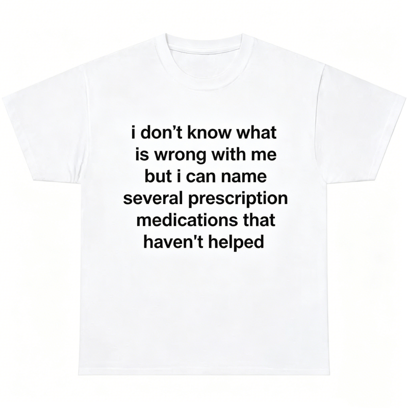 "I Don't Know What Is Wrong With Me" T-Shirt