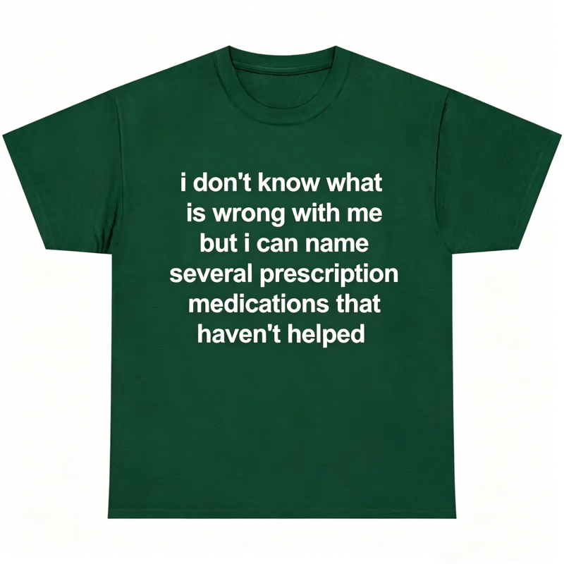 "I Don't Know What Is Wrong With Me" T-Shirt