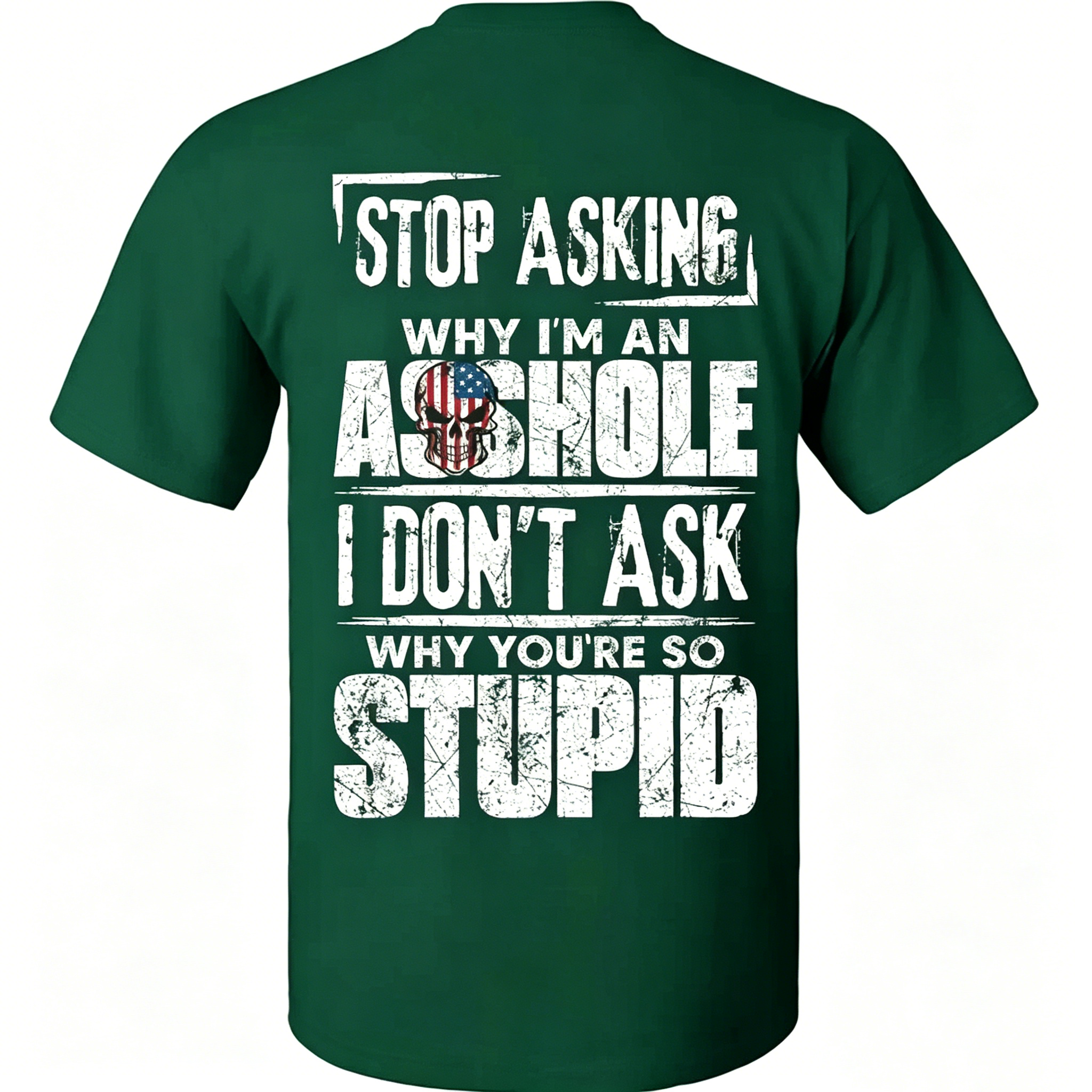 "Stop Asking Why I'm An As*hole I Don't Ask Why You're So Stupid" T-Shirt