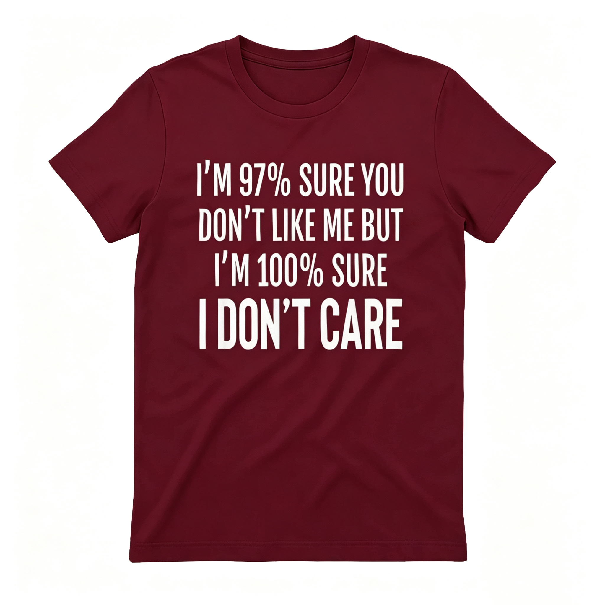 "I'm 97% Sure You Don't Like Me, But I'm 100% Sure I Don't Care" T-Shirt