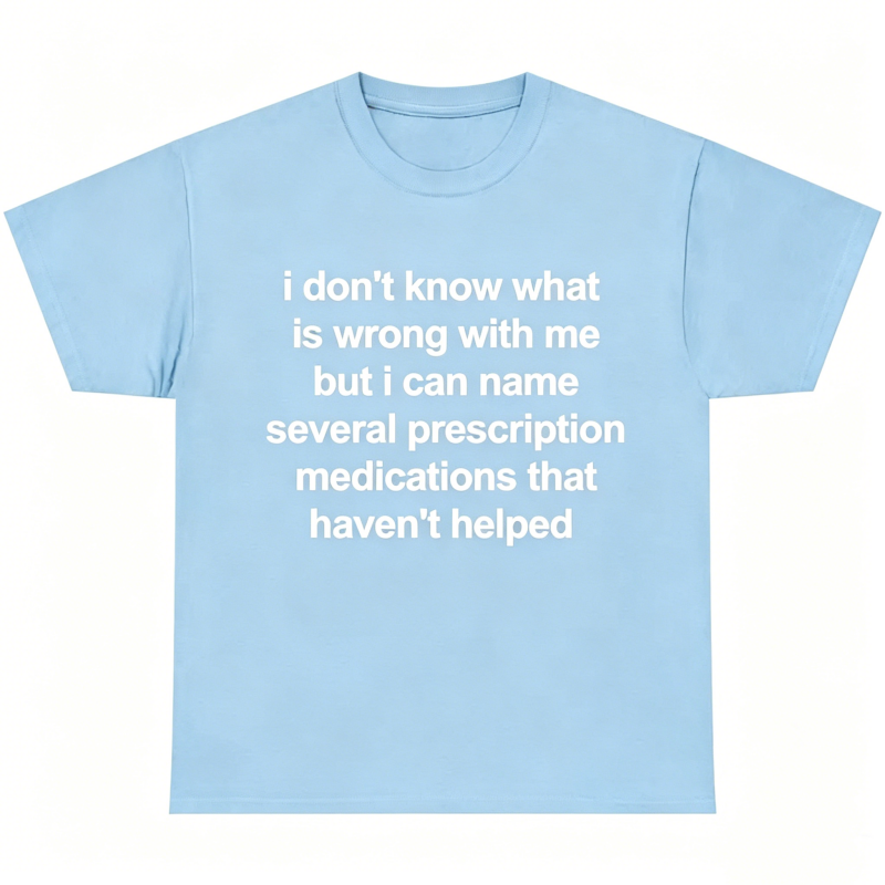"I Don't Know What Is Wrong With Me" T-Shirt
