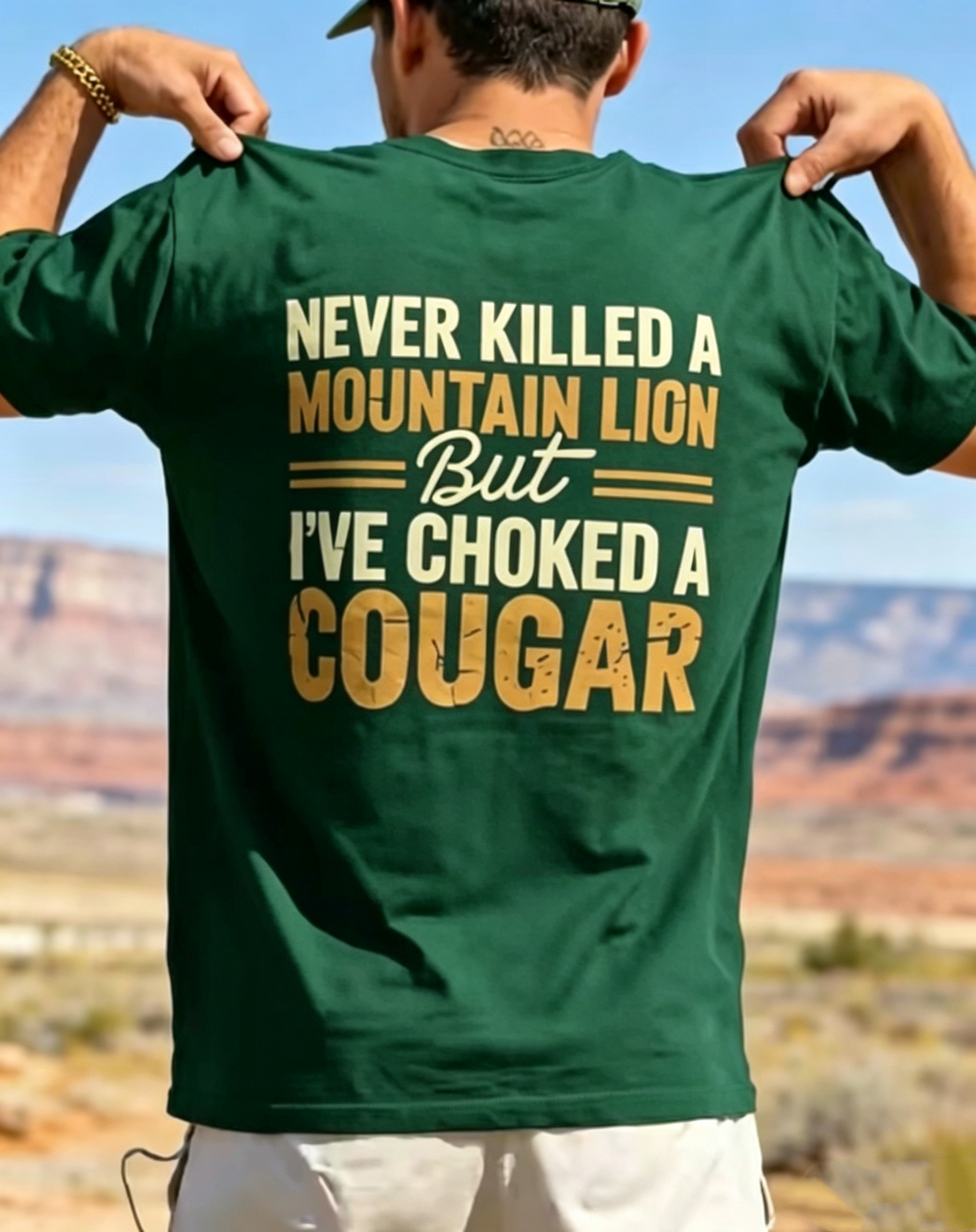 "Never Killed A Mountain Lion But I've Choked A Cougar" T-Shirt