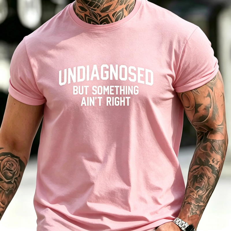 "Undiagnosed But Something Ain't Right" T-Shirt