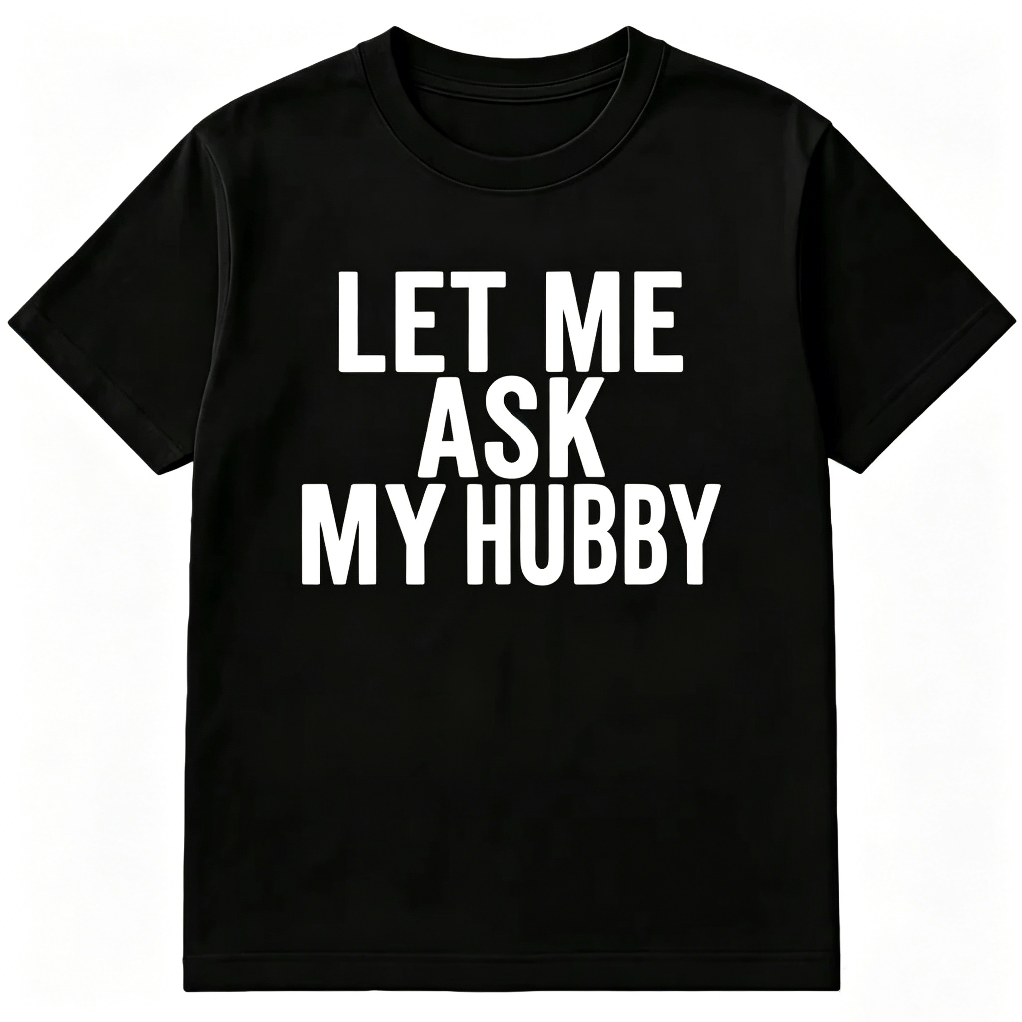 "Let Me Ask My Hubby" T-shirt