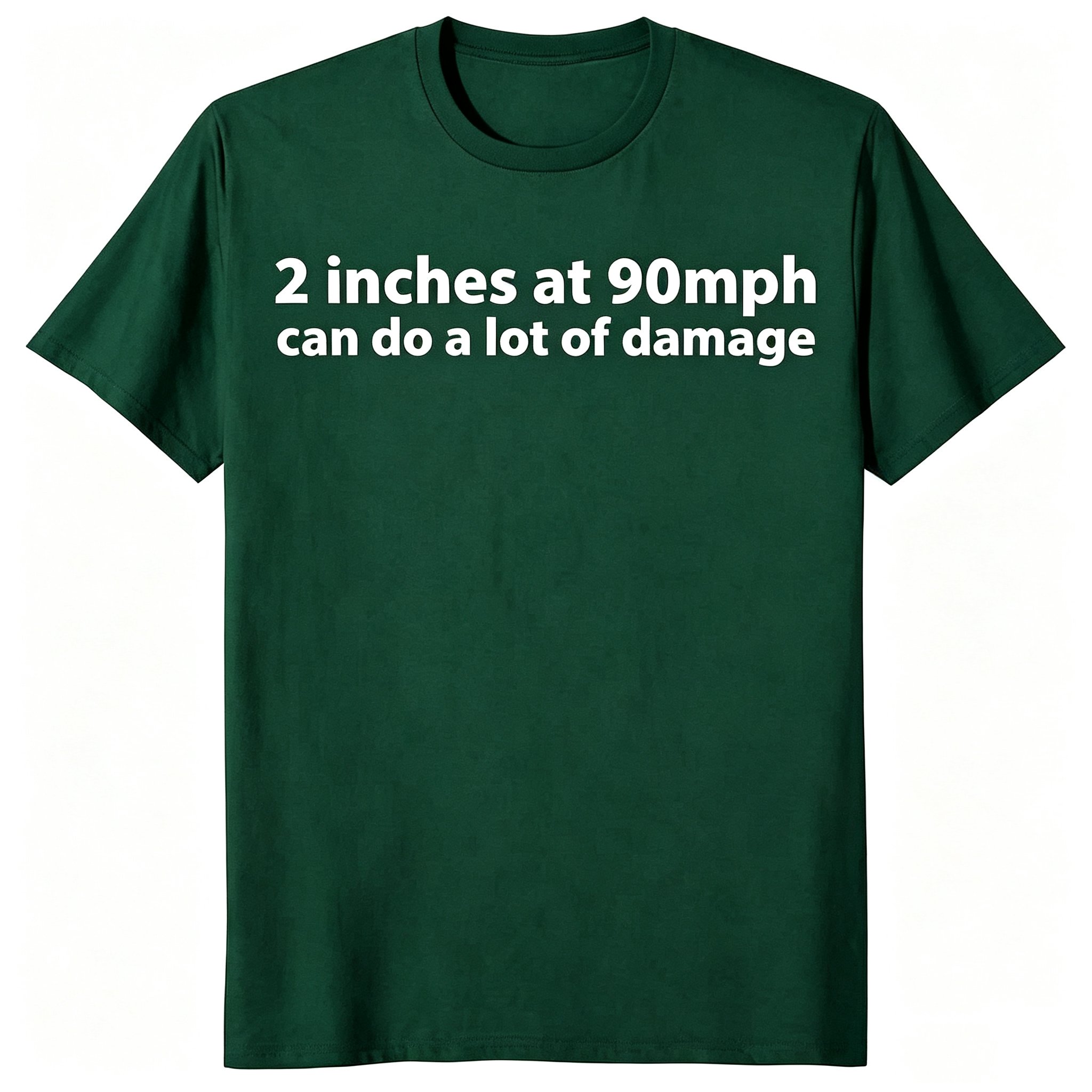 "2 Inches At 90 MPH Can Do A Lot Of Damage" T-Shirt