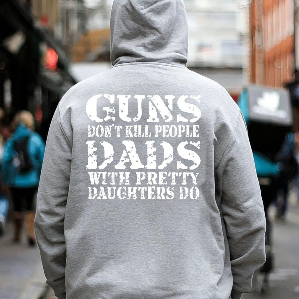 Guns Don't K*ll People Dads With Pretty Daughters Do - Print T-shirt/Hoodie