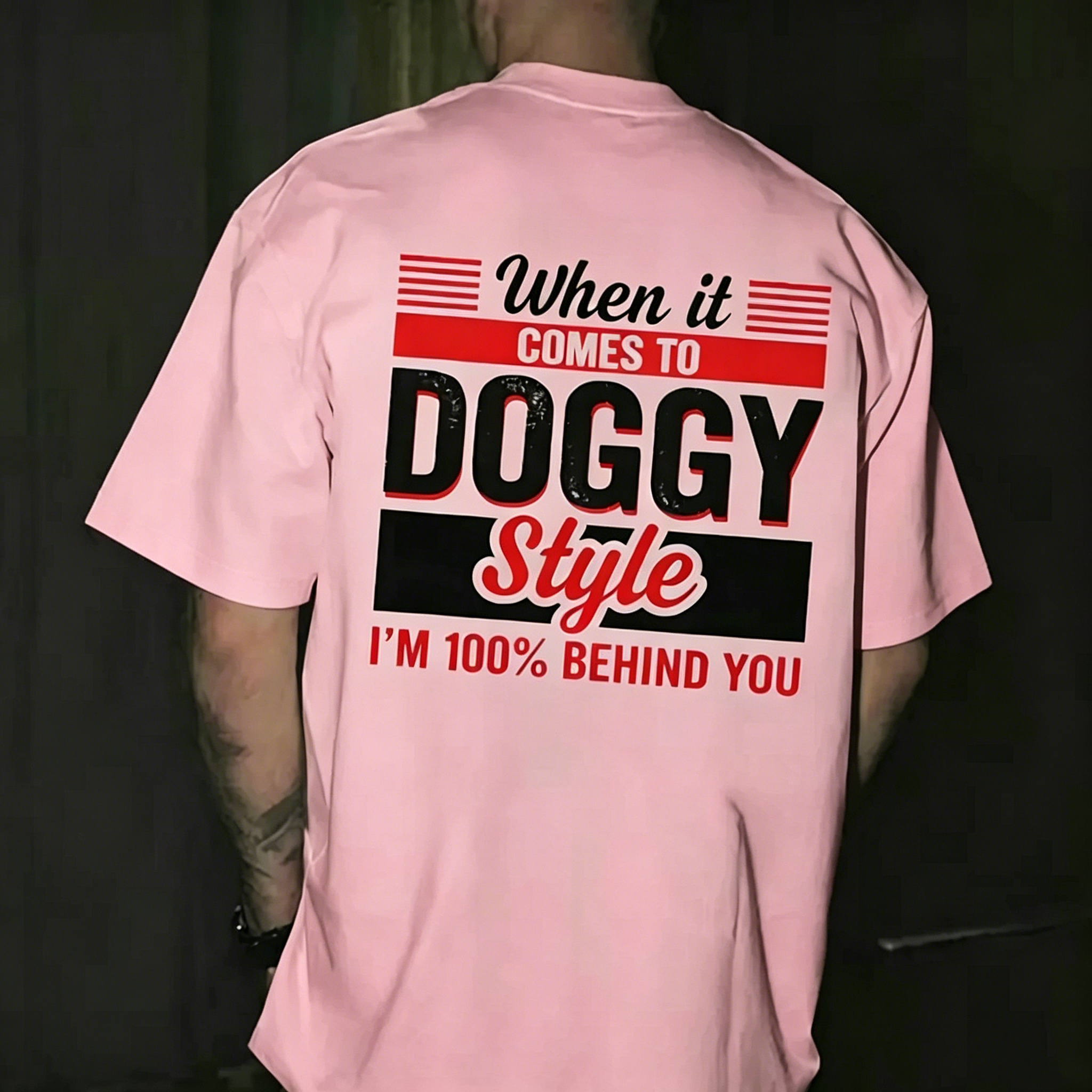 "When it comes to DOGGY Style, I'm 100% Behind You." T-shirt
