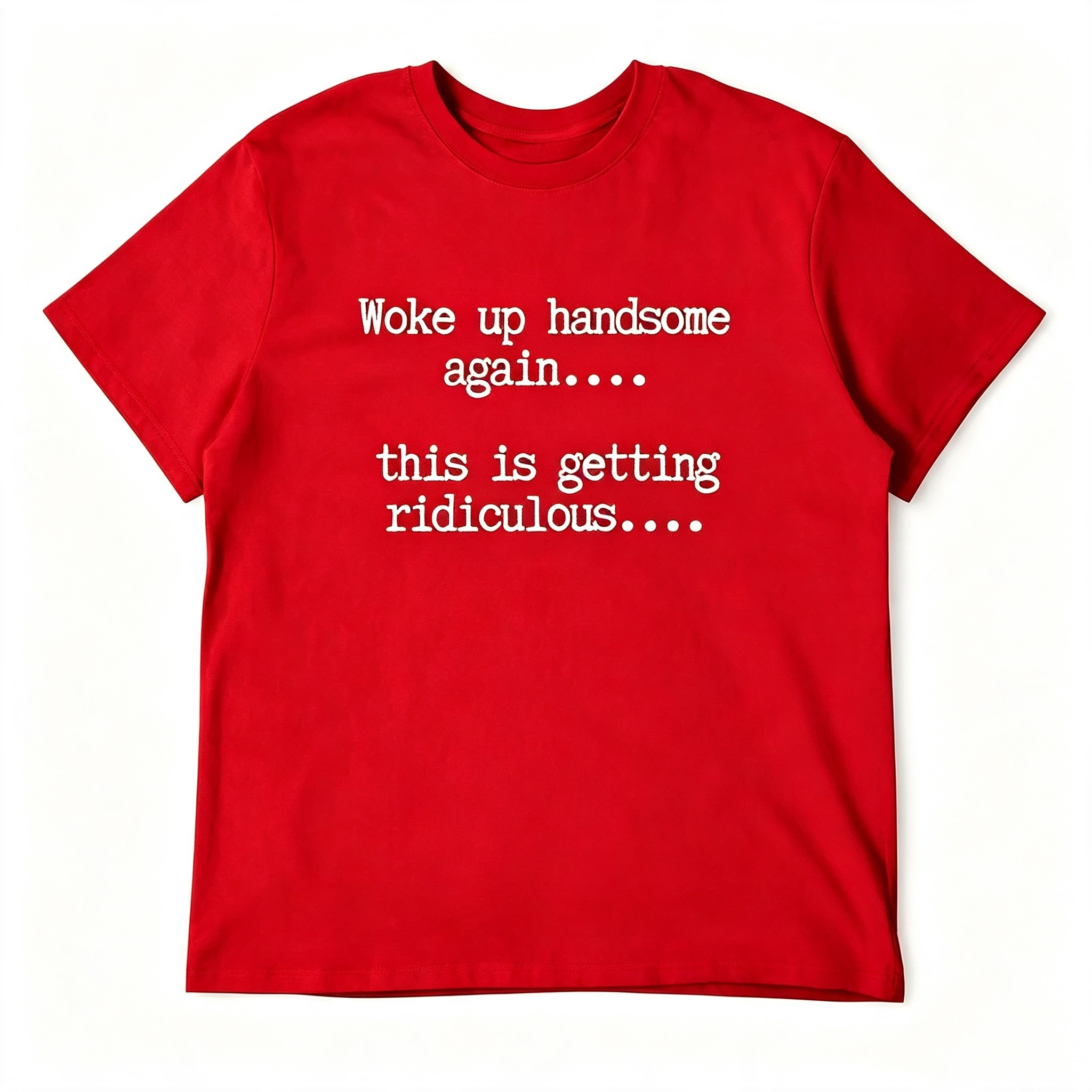 "Woke Up Handsome Again..." T-Shirt