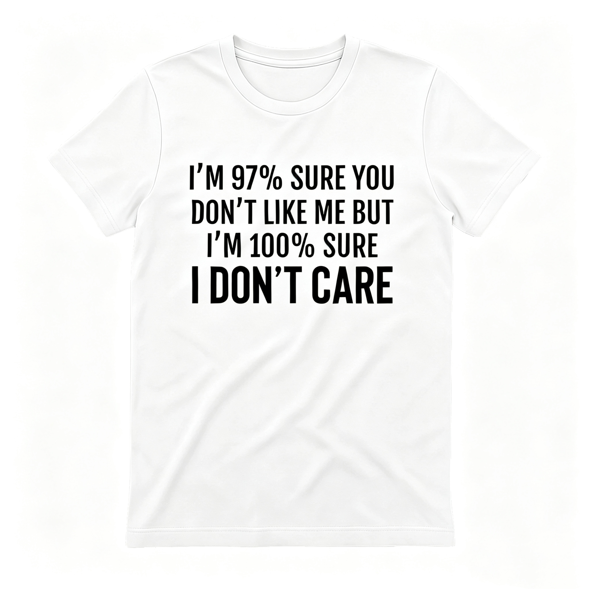 "I'm 97% Sure You Don't Like Me, But I'm 100% Sure I Don't Care" T-Shirt