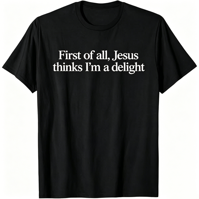 Jesus Thinks I'm A Delight T-shirt