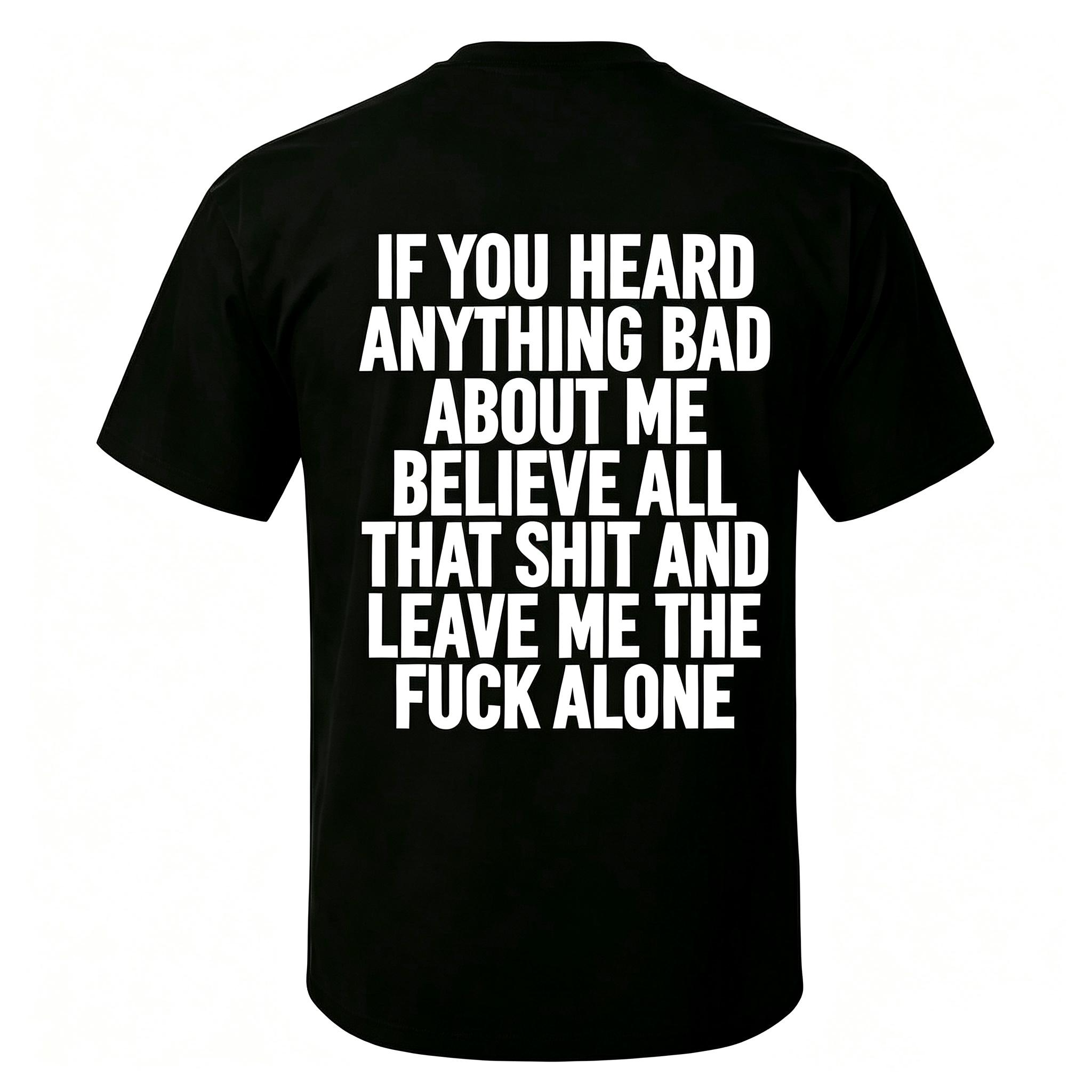 "If You Heard Anything Bad About Me Believe All" T-Shirt