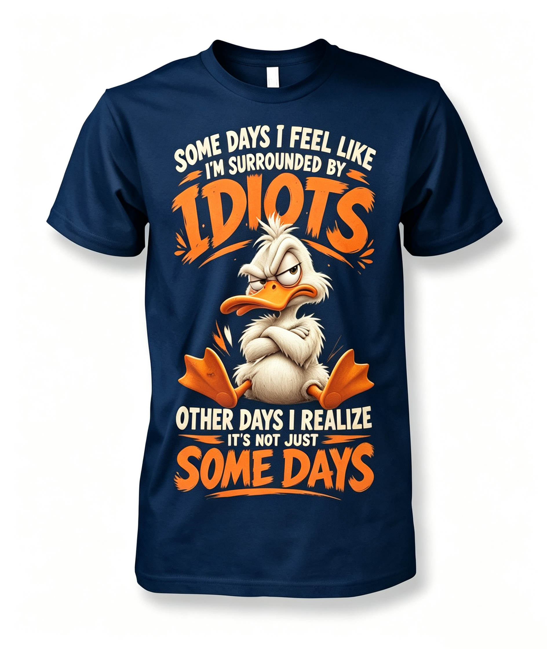 Some Days I Feel Like I'm Surrounded By Idiots T-Shirt