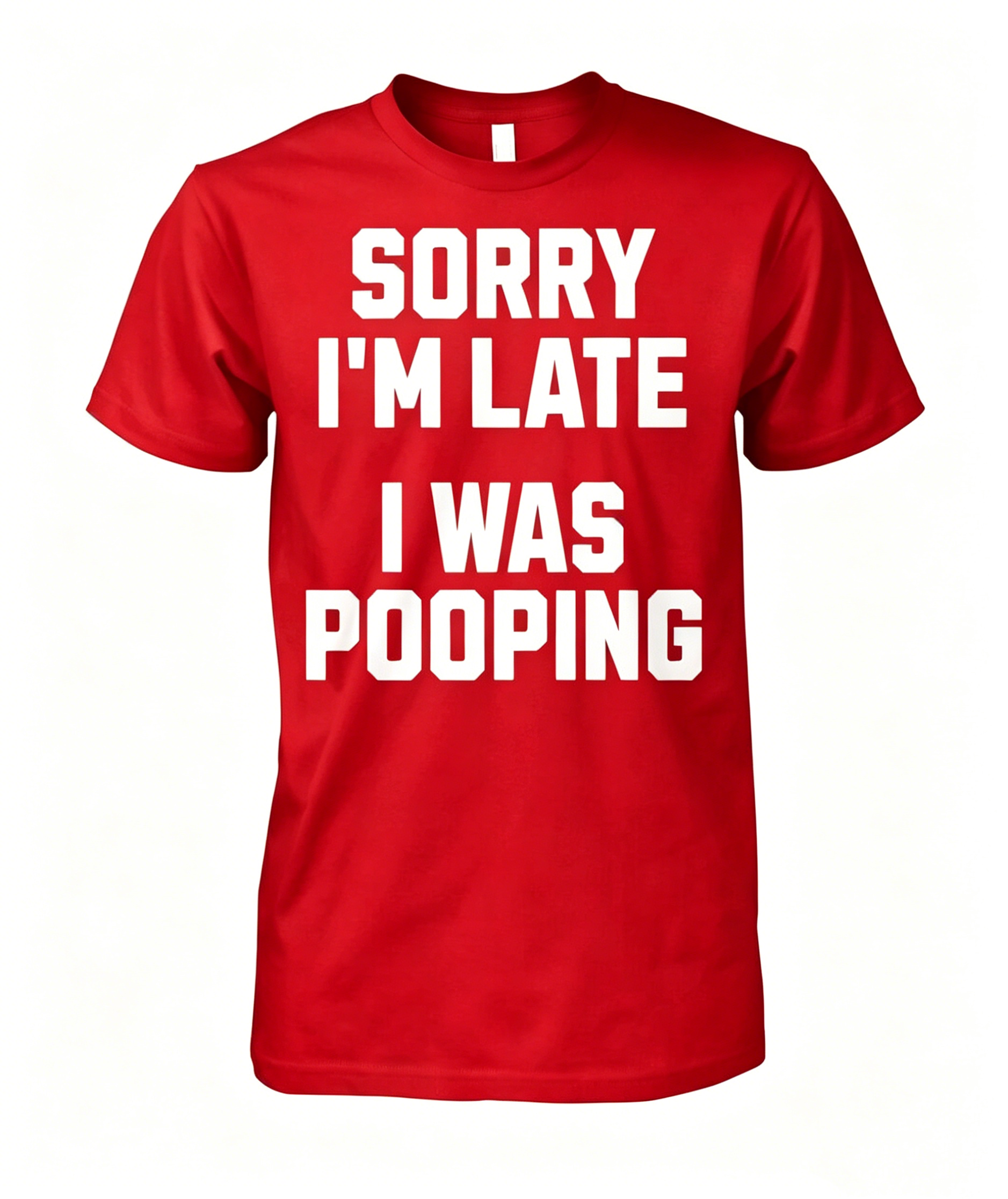 "Sorry I'm Late I Was Pooping" T-Shirt