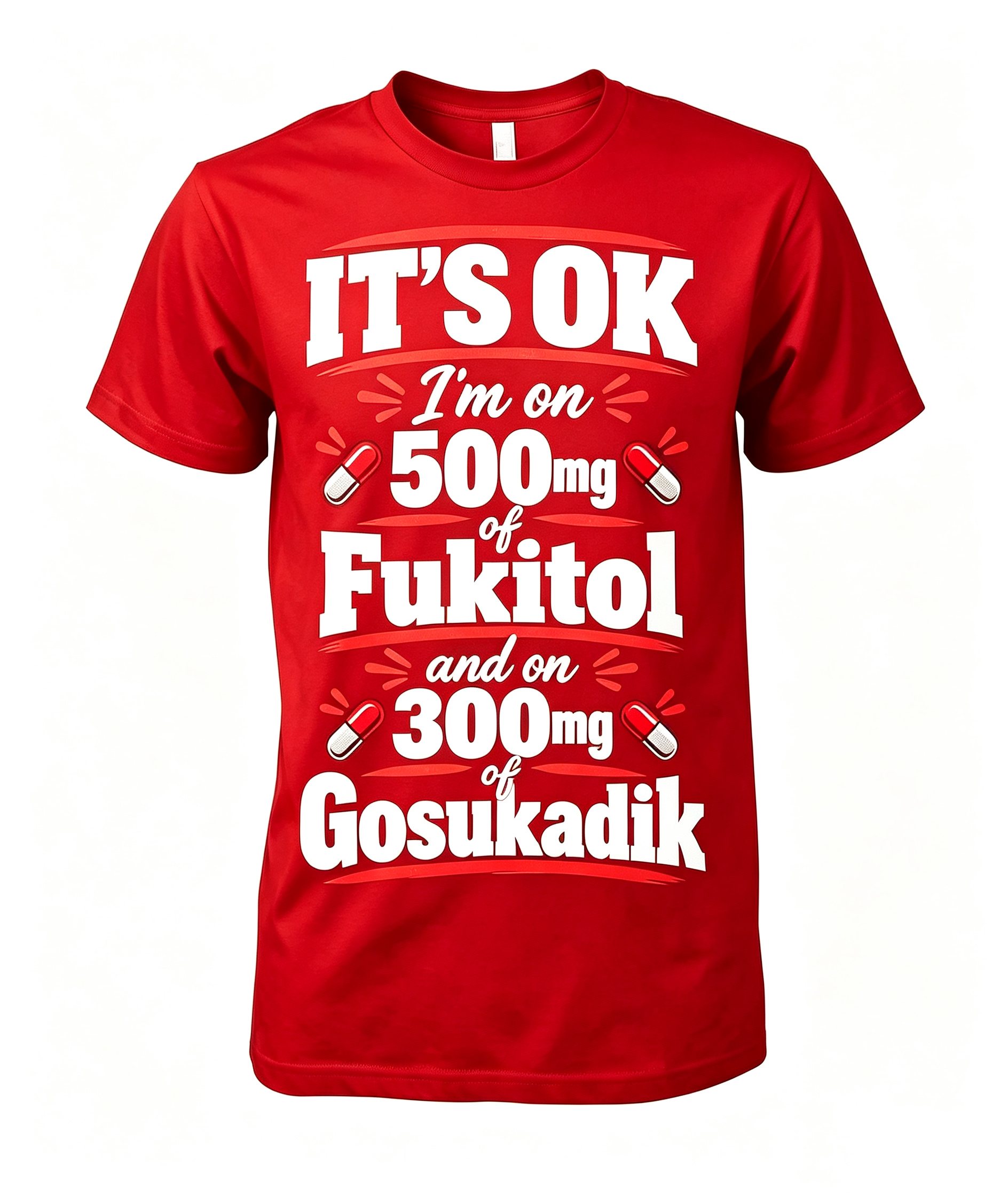 "It's Okay I'm On 500 mg..." T-Shirt