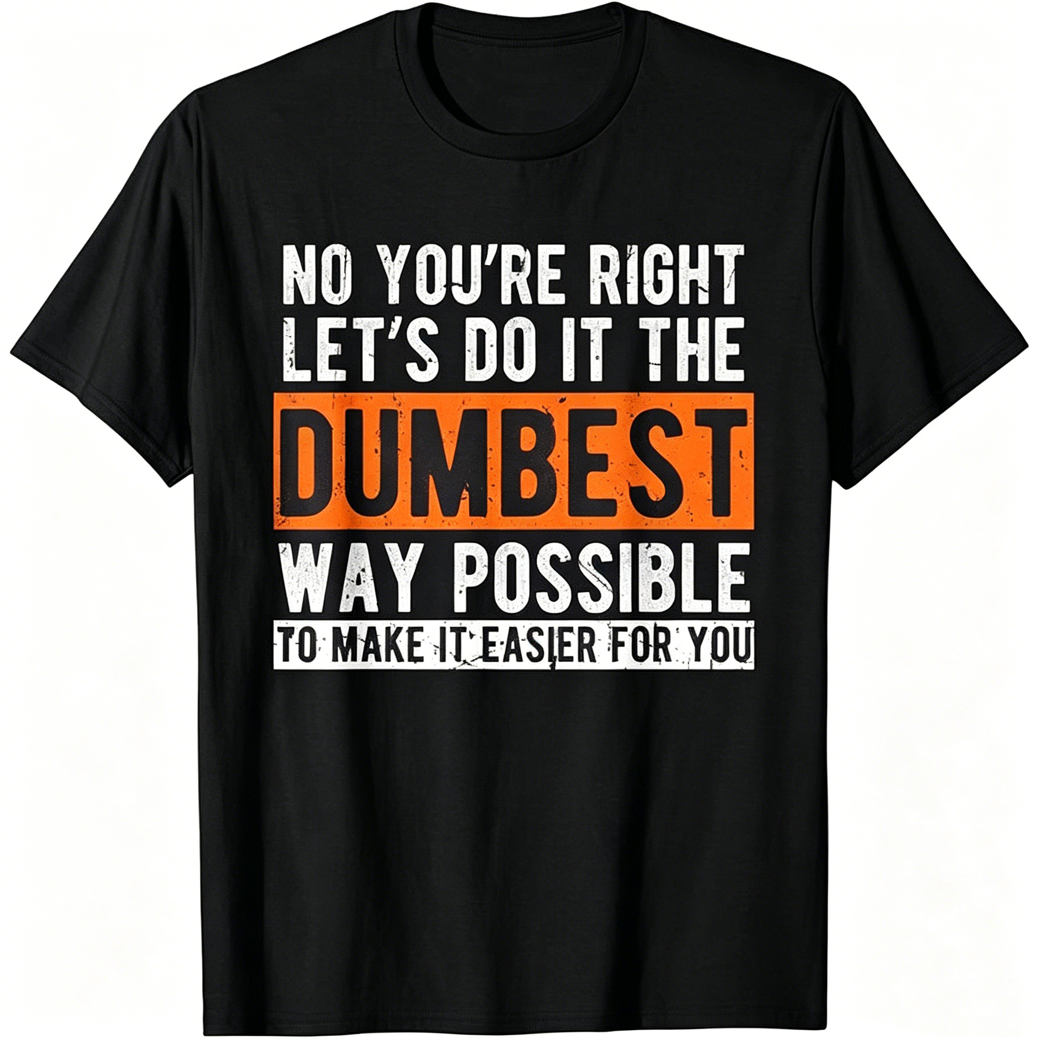 "No You're Righr Let's Do It" T-Shirt