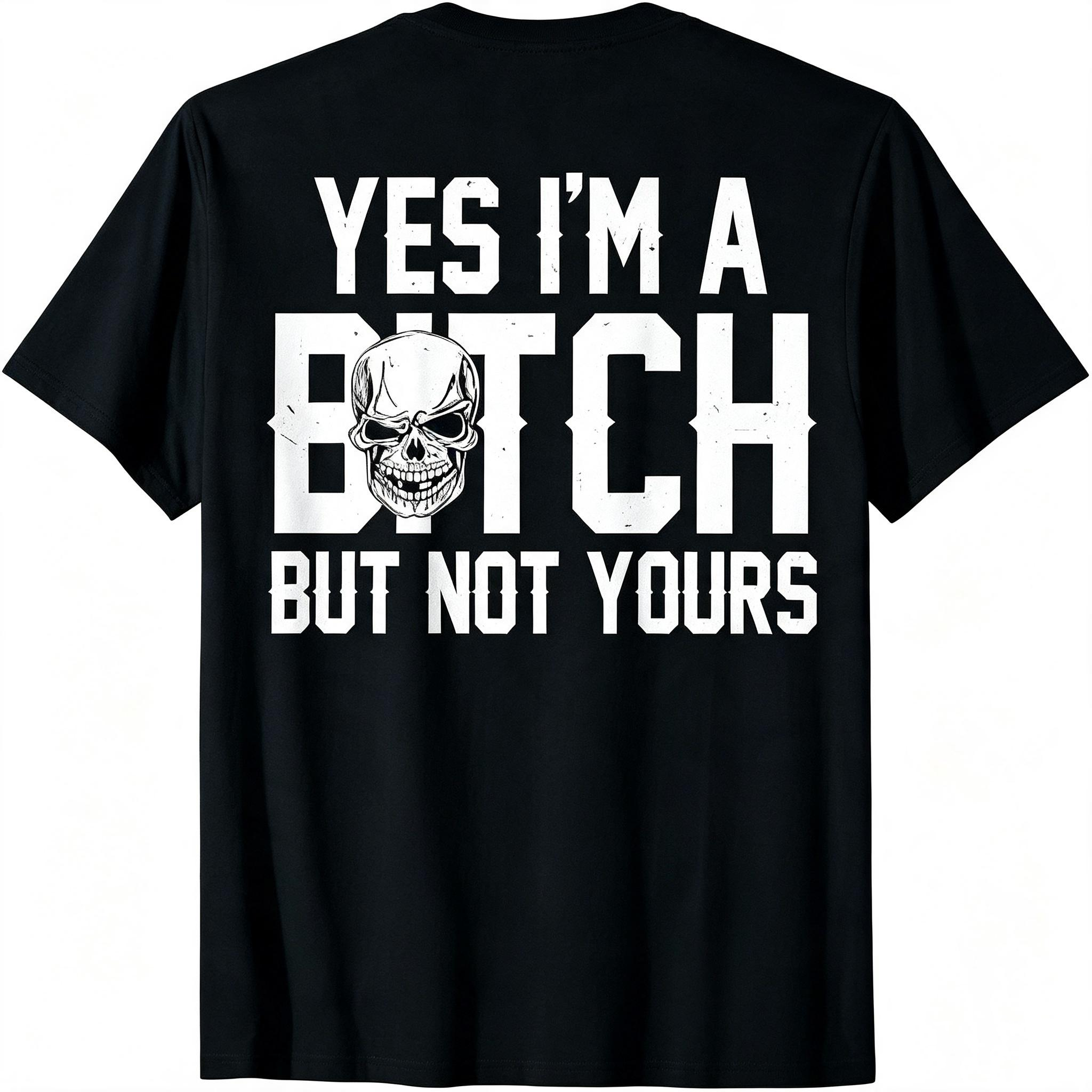 Yes I'm A Bitch But Not Yours T-Shirt