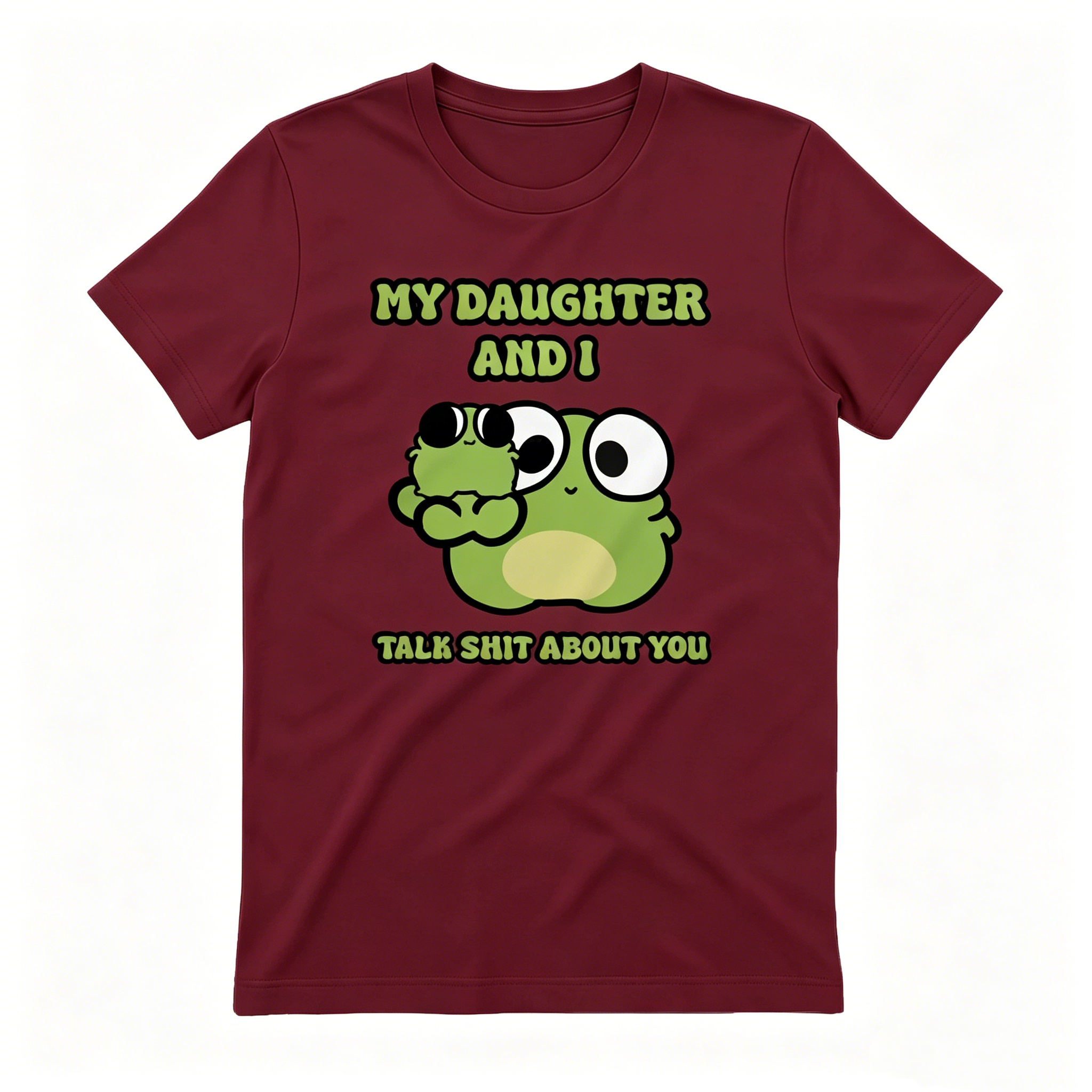 "My Daughter And I Talk Shit About You" T-shirt