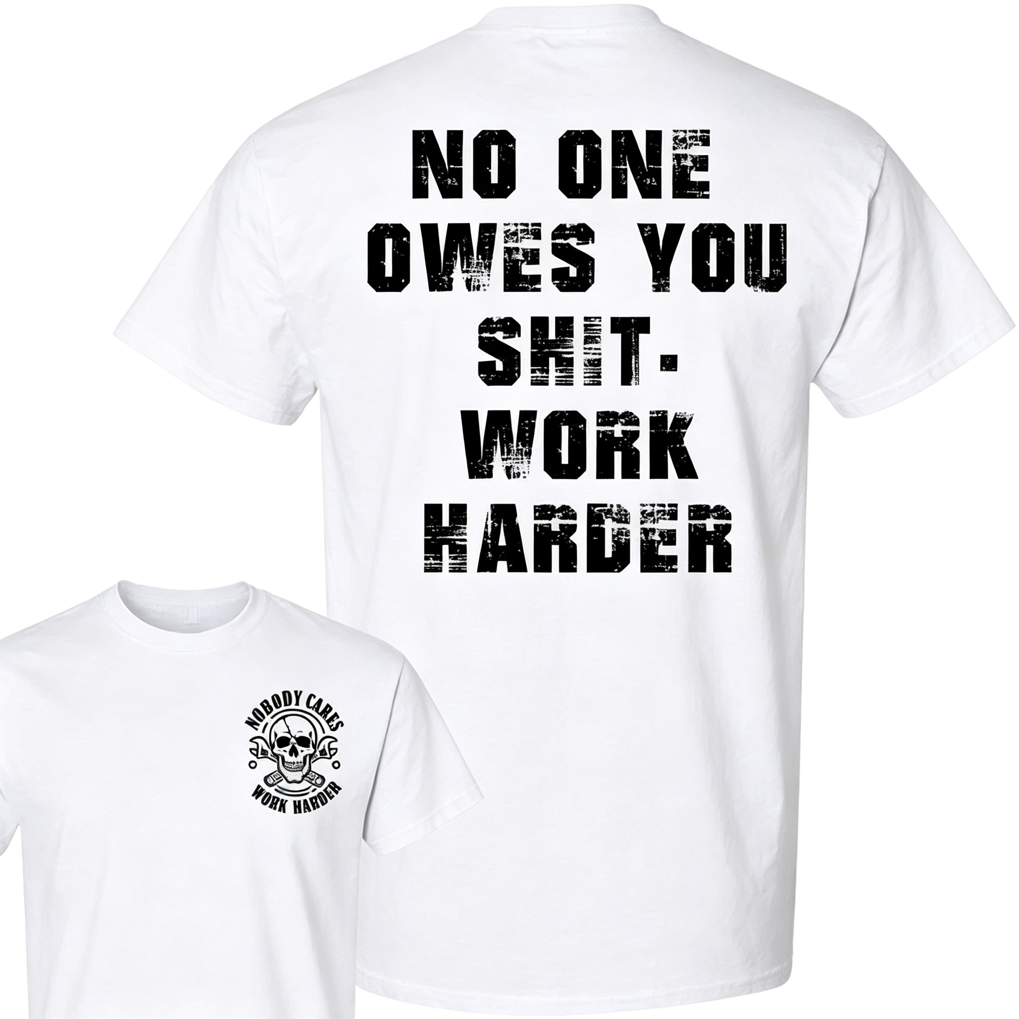 "No One Owes You Shit Work Harder" T-Shirt