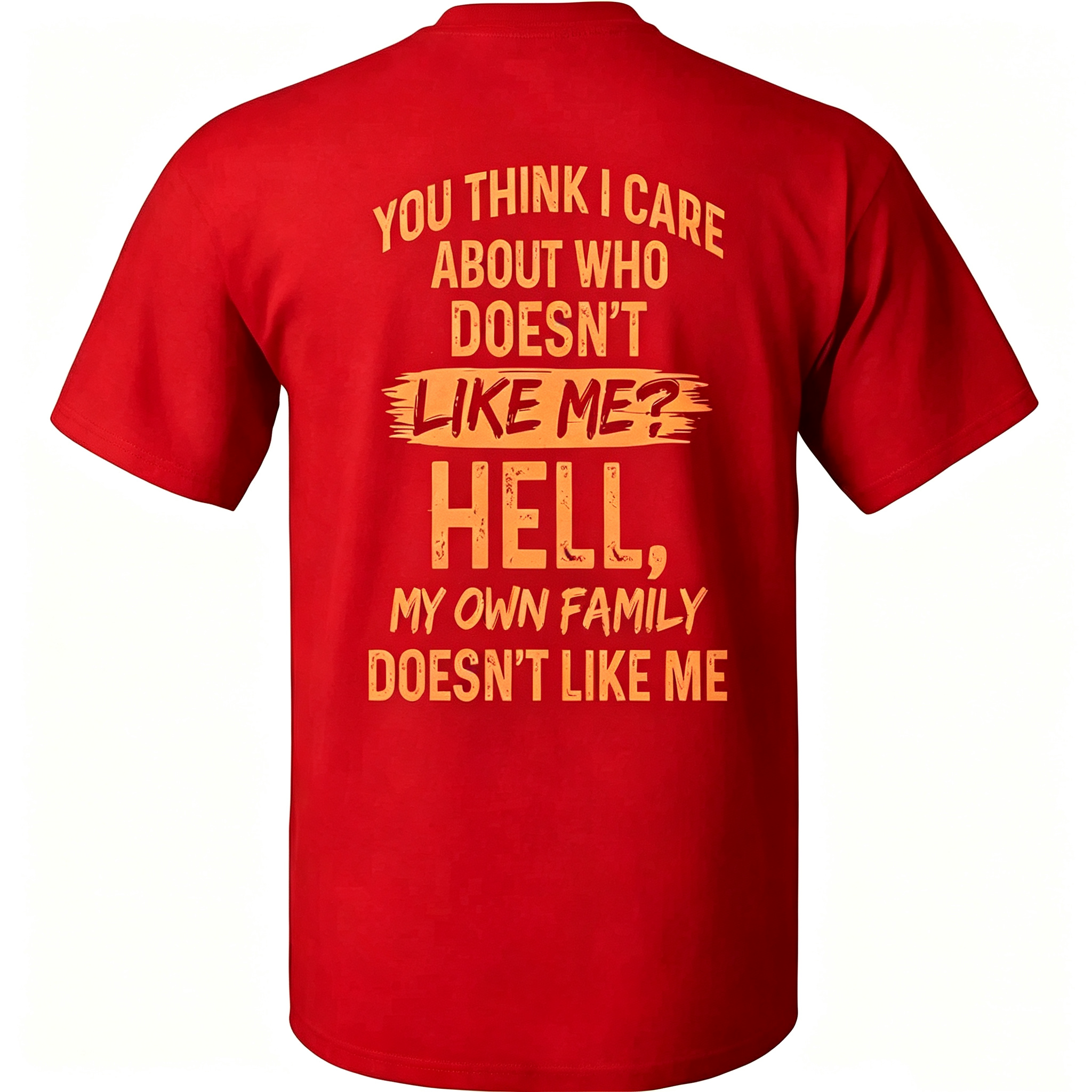"You Think I Care About Who Doesn’t Like Me?" T-Shirt