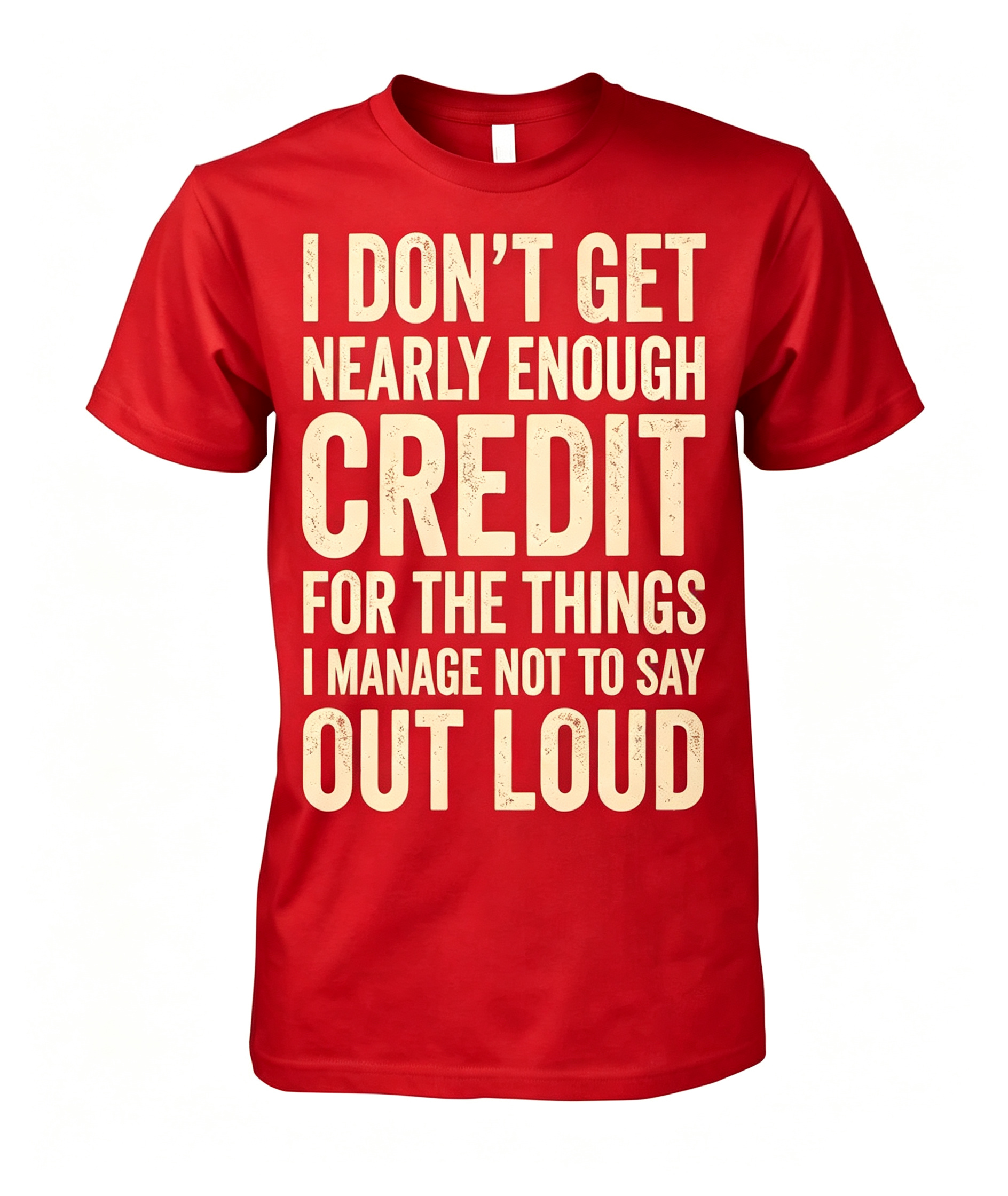 "I Don't Get Nearly Enough Credit" T-Shirt