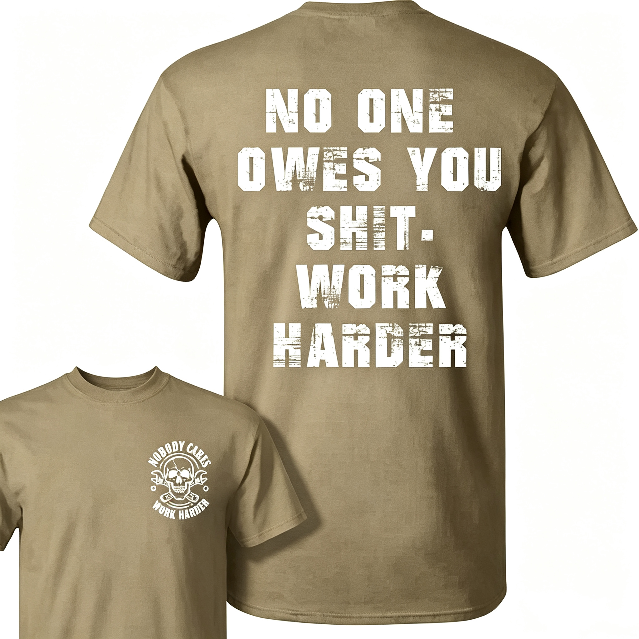 "No One Owes You Shit Work Harder" T-Shirt