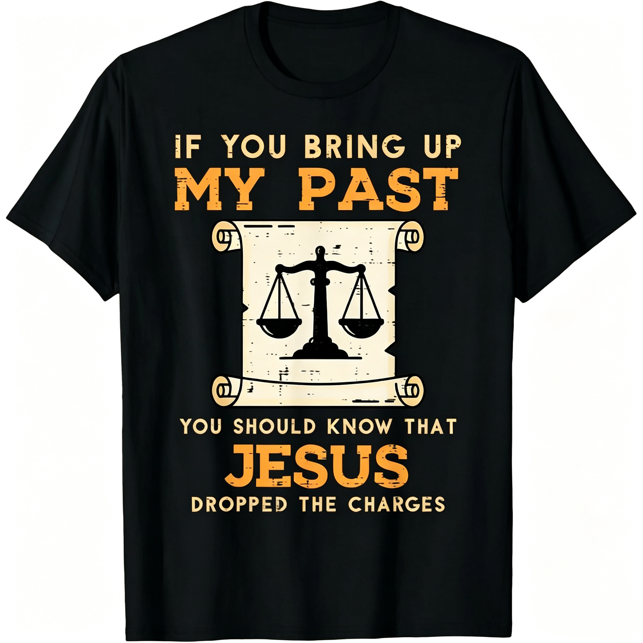 If You Bring Up My Past You Should Know That Jesus Dropped The Charges T-Shirt