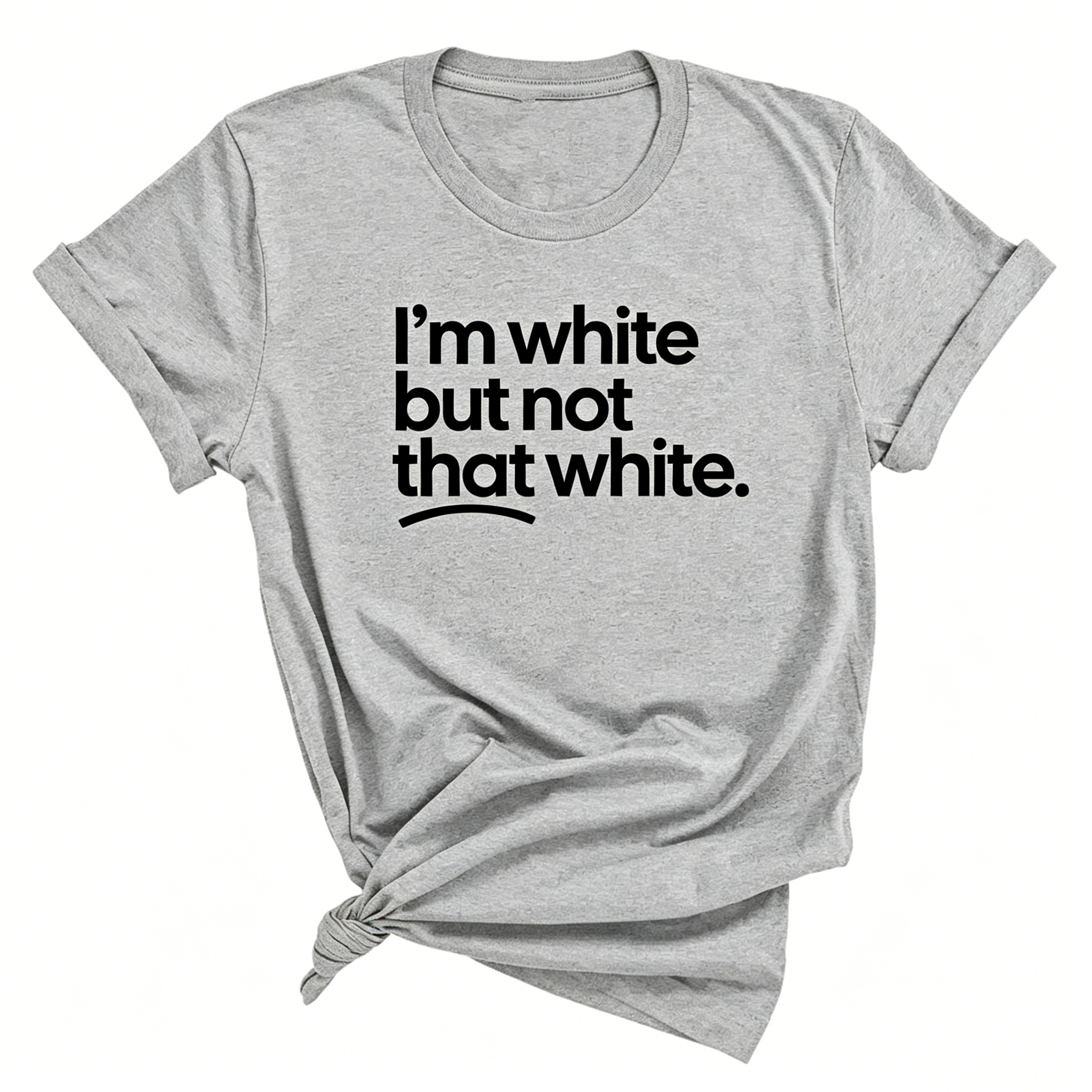 "I'm White But Not That White" T-shirt
