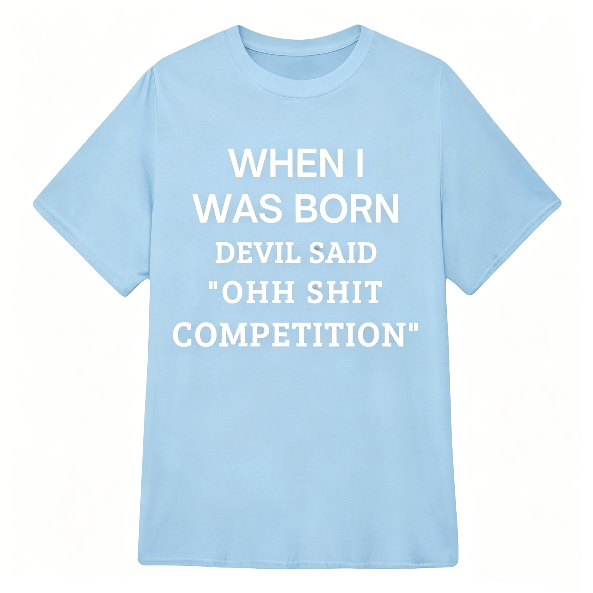When I Was Born Devil Said "OHH Shit Competition" T-Shirt