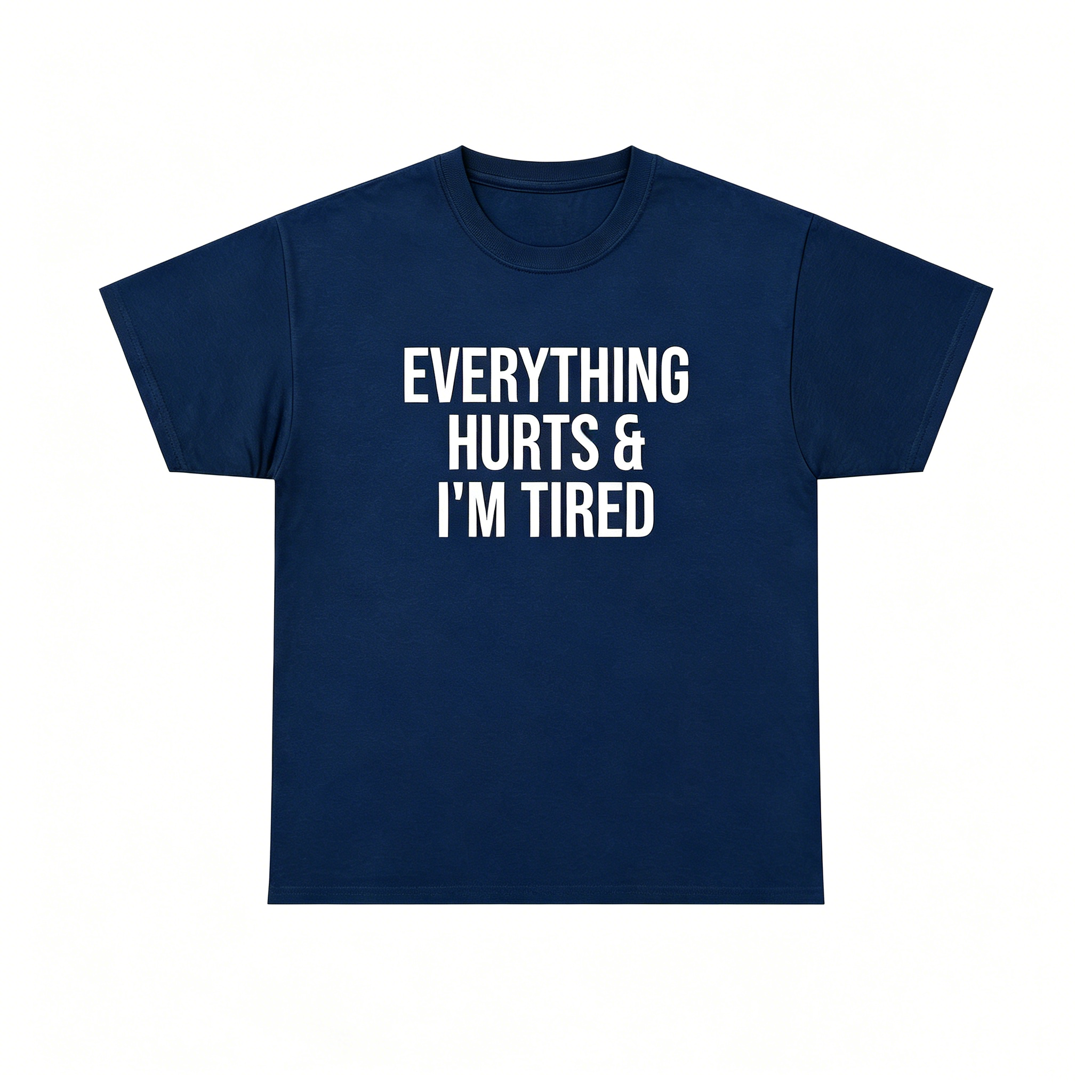 "Everything Hurts & I’m Tired"T-Shirt