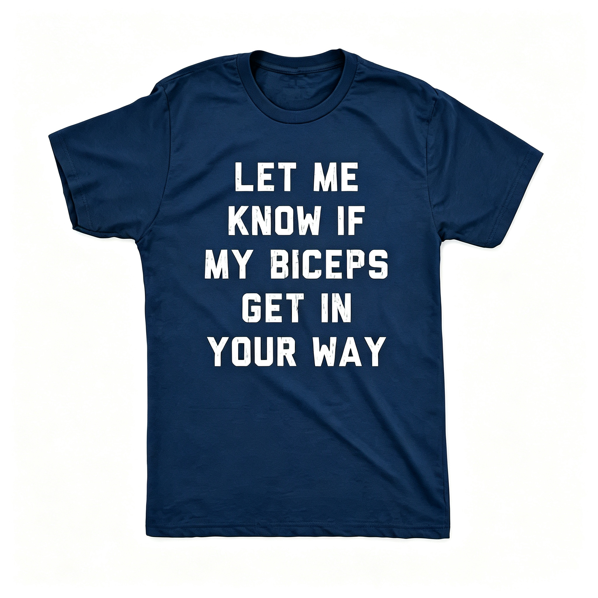 "Let Me Know If My Biceps Get In Your Way" T-Shirt