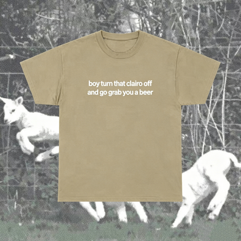 "Boy Turn That Clairo Off And Go Grab You A Beer" T-Shirt