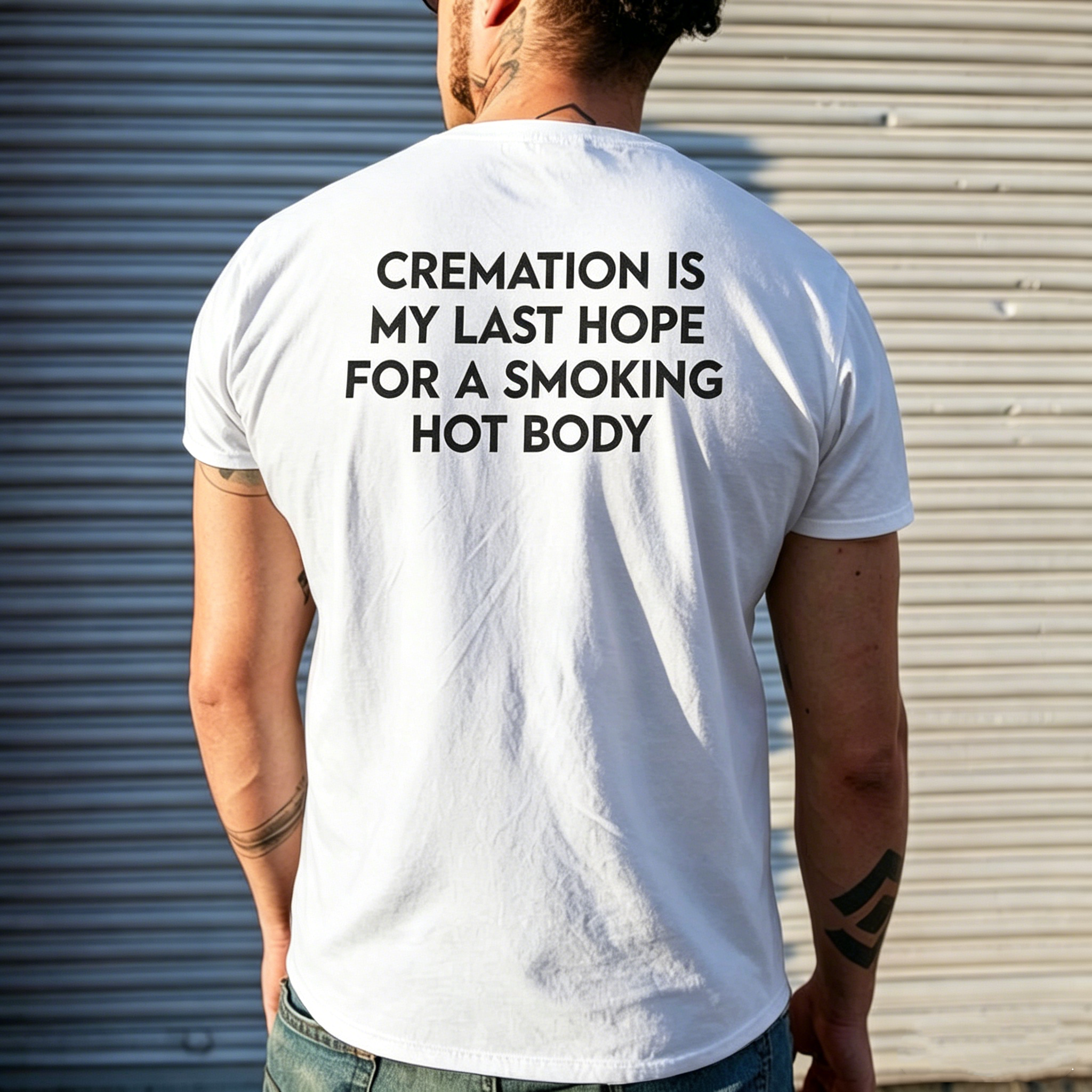 "Cremation Is My Last Hope For A Smoking Hot Body" T-Shirt