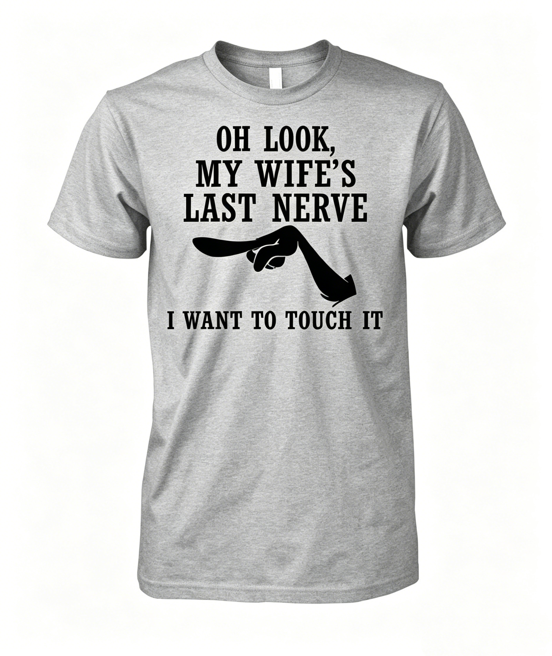 Oh Look My Wife s Last Nerve I Want to Touch It Funny T-shirt