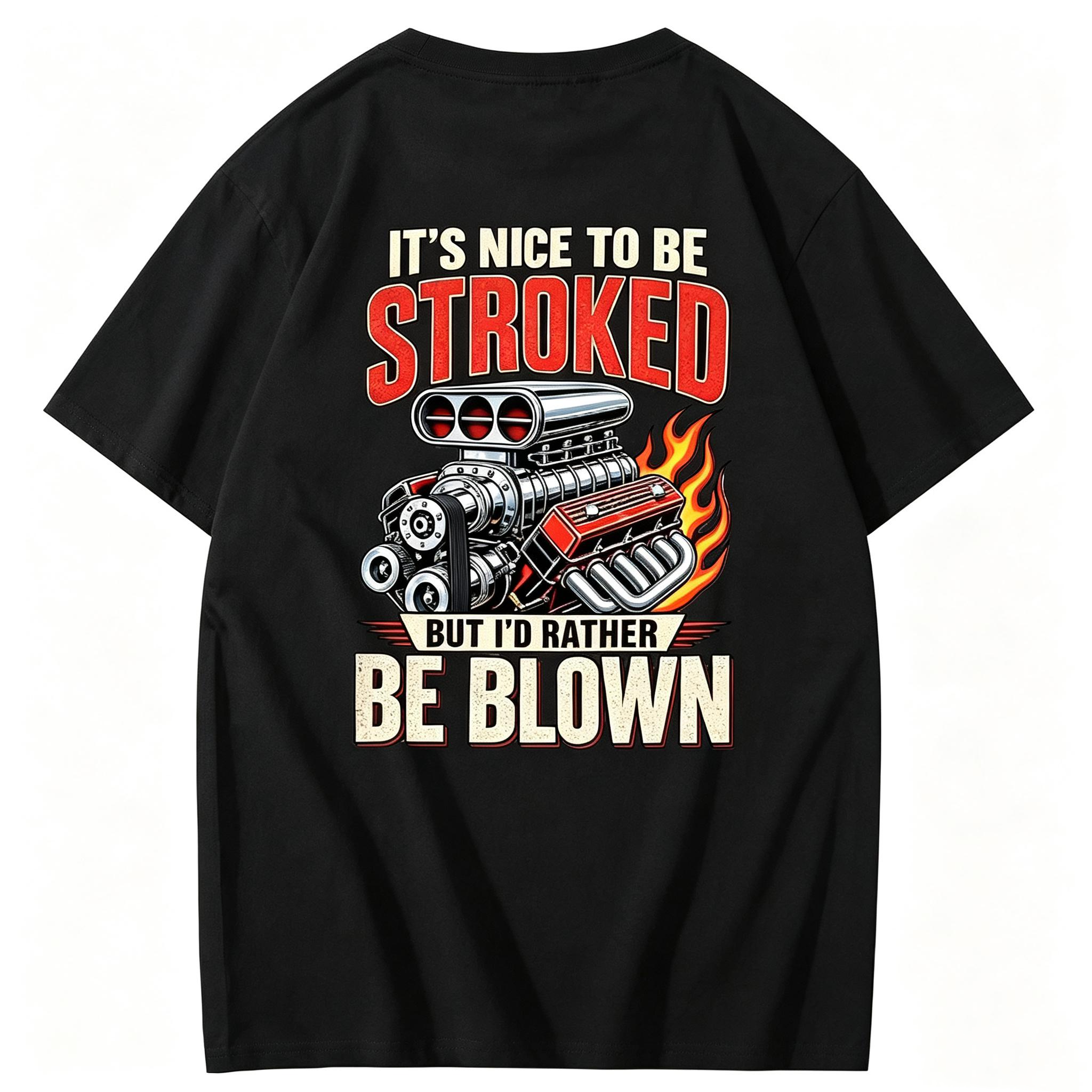 It’s Nice To Be Stroked But I’d Rather Be Blown T-shirt