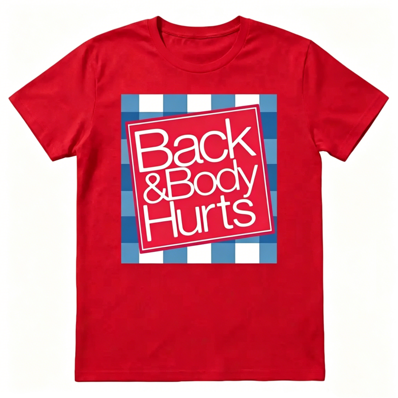 "Back And Body Hurts" T-Shirt