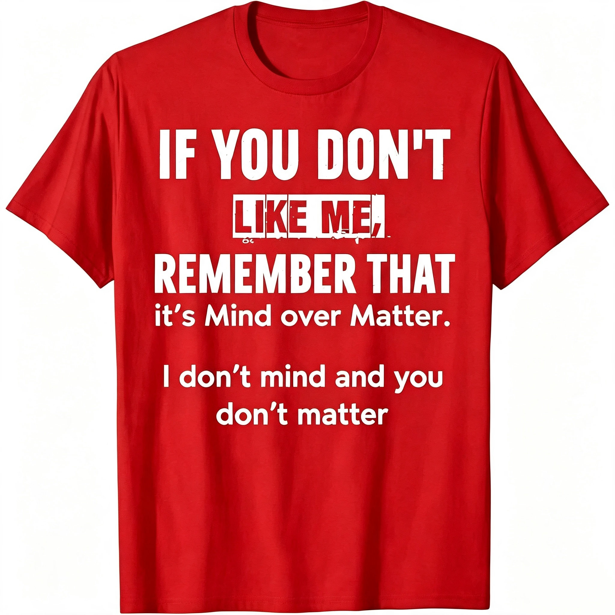 "If You Don't Like Me..." T-Shirt