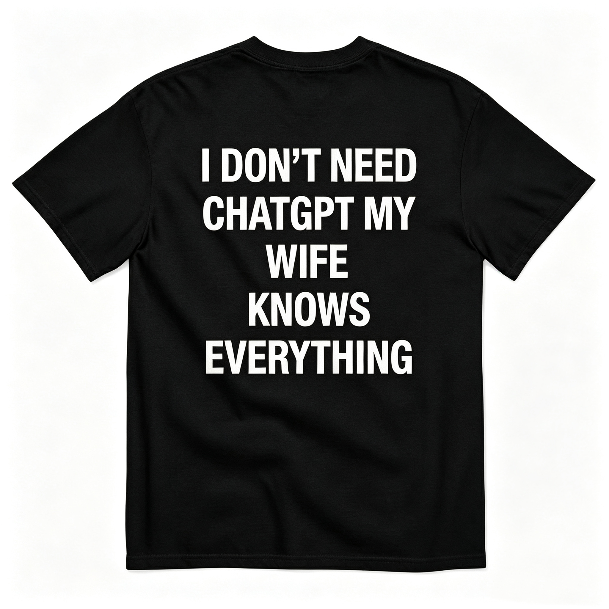"I Don'T Need Chatgpt My Wife Knows Everything" T-Shirt